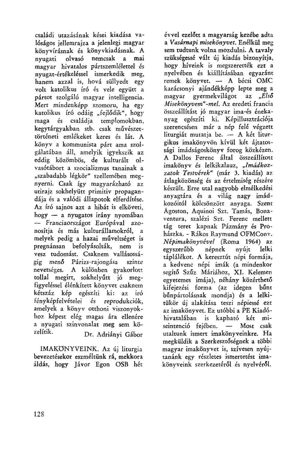 családi utazásának kései kiadása valóságos jellemrajza a jelenlegi magyar könyv írásnak és könyvkiadásnak.