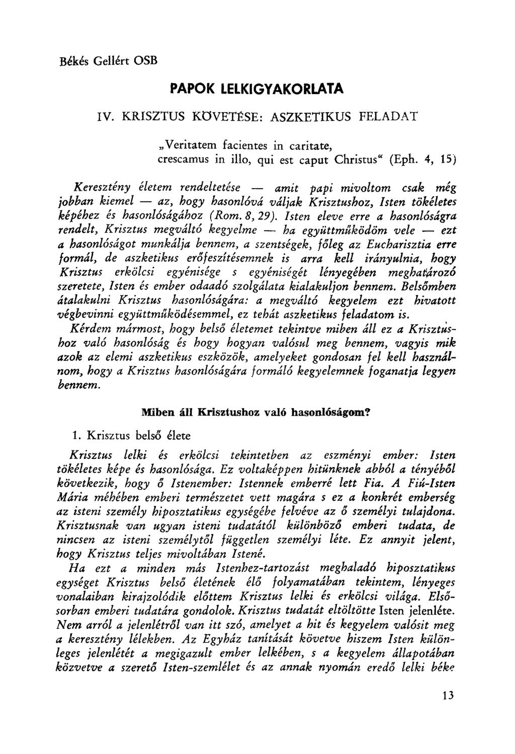 Békés Gellért OSB PAPOK LELKIGYAKORLATA IV. KRISZTUS KöVETÉSE: ASZKETIKUS FELADAT "Veritatem facientes in caritate, erescamus in illo, qui est caput Christus" (Eph.