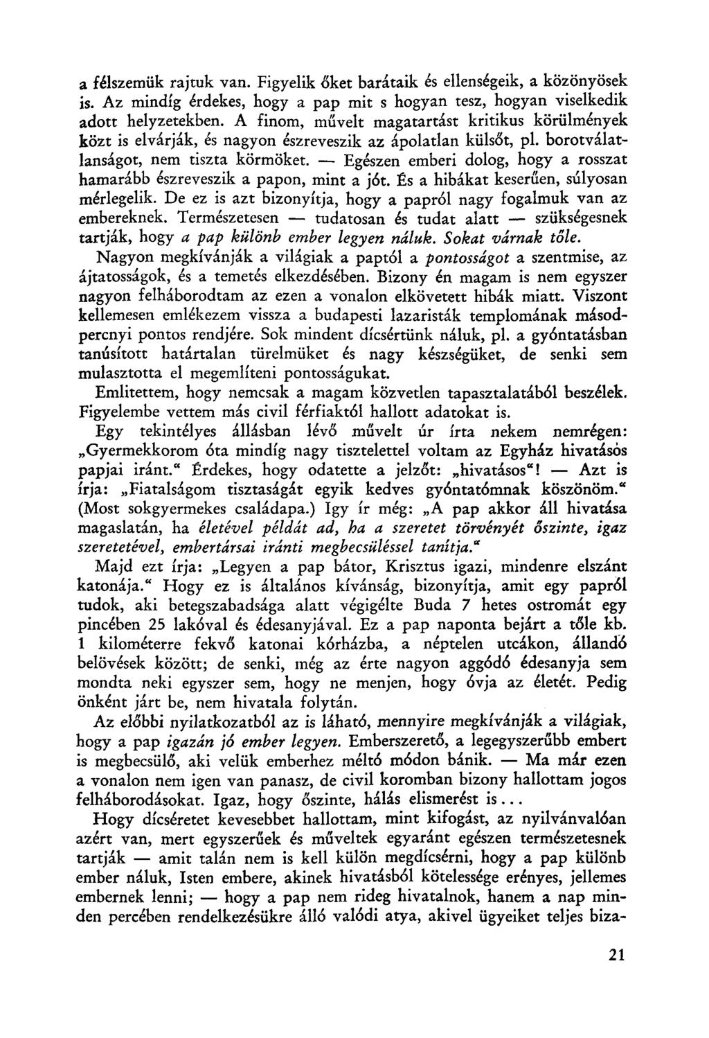 a félszemük rajtuk van. Figyelik őket barátaik és ellenségeik, a közönyösek is. Az mindíg érdekes, hogy a pap mit s hogyan tesz, hogyan viselkedik adott helyzetekben.
