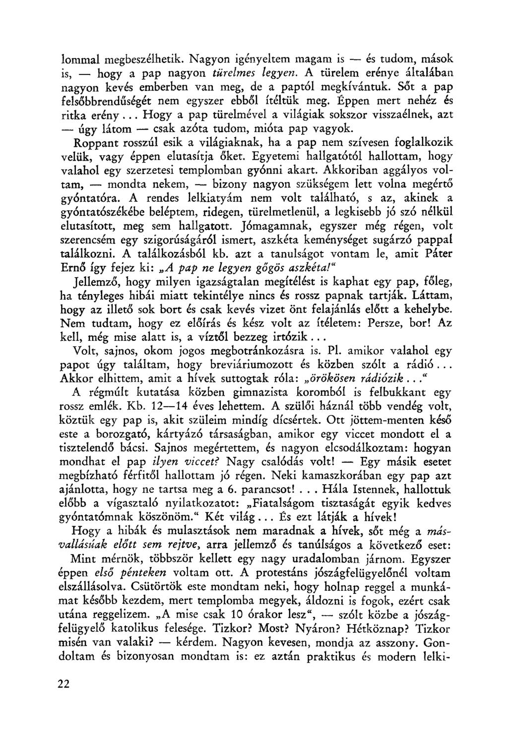 lommal megbeszélhetik. Nagyon igényeltem magam is - és tudom, mások is, - hogy a pap nagyon türelmes legyen. A türelem erénye általában nagyon kevés emberben van meg, de a paptól megkívántuk.