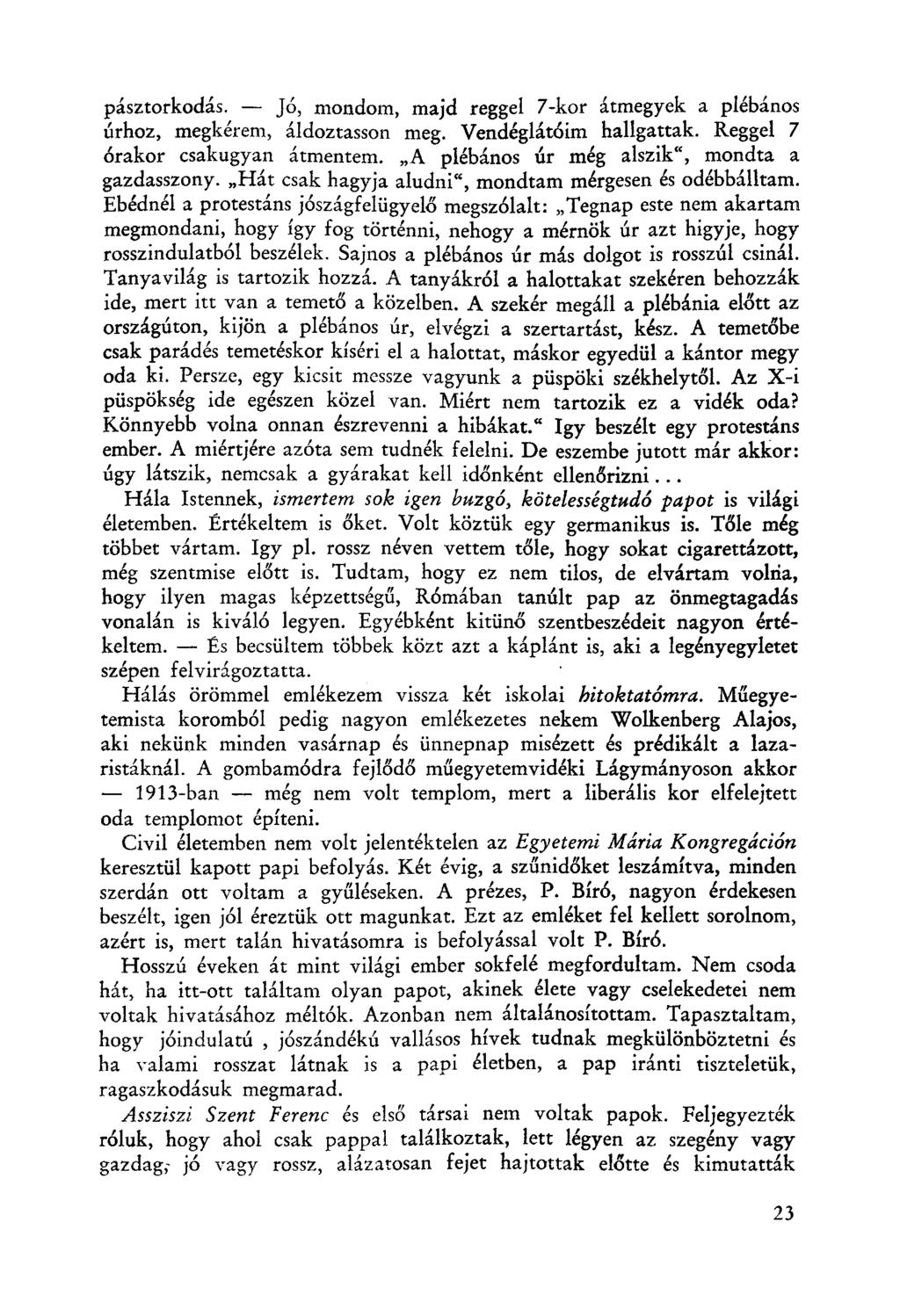 pásztorkodás. - Jó, mondom, majd reggel 7-kor átmegyek a plébános úrhoz, megkérem, áldoztassori meg. Vendéglátóim hallgattak. Reggel 7 órakor csakugyan átmentem.
