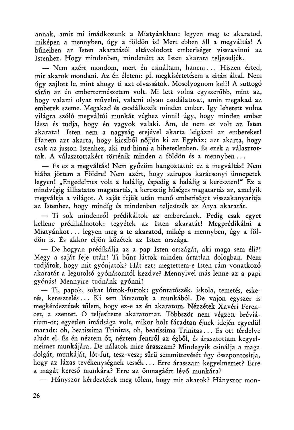 annak, amit mi imádkozunk a Miatyánkban: legyen meg te akaratod, miképen a mennyben, úgy a földön is! Mert ebben áll a megváltás!