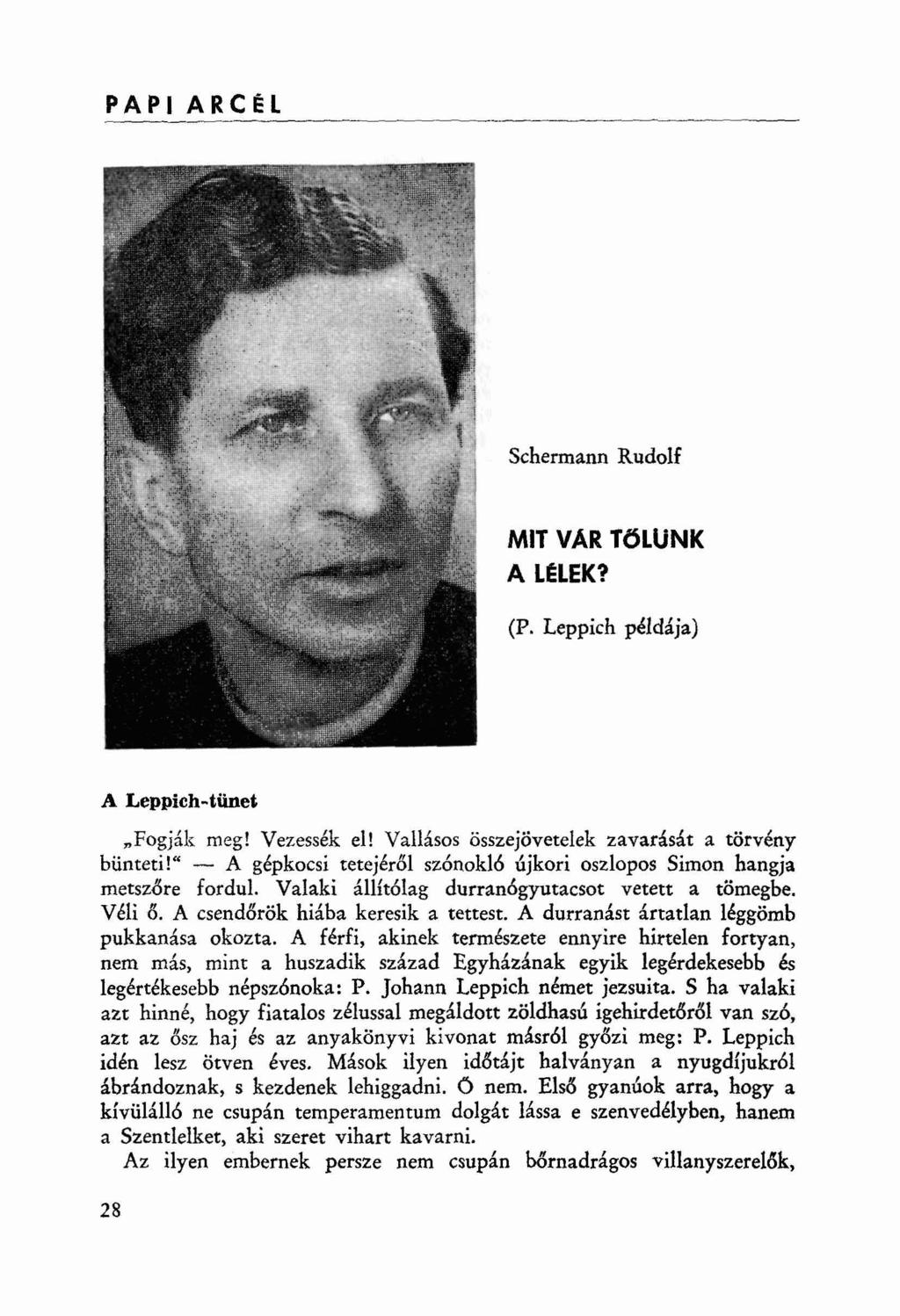 PAPI ARCéL - - - --- - - Schermann Rudolf MIT VAR TöLUNK A LUEK? (P. Leppich példája) A Leppich-tünet "Fogják meg! Vezessék el! Vallásos összejövetelek zavarását a törvény bünteti!
