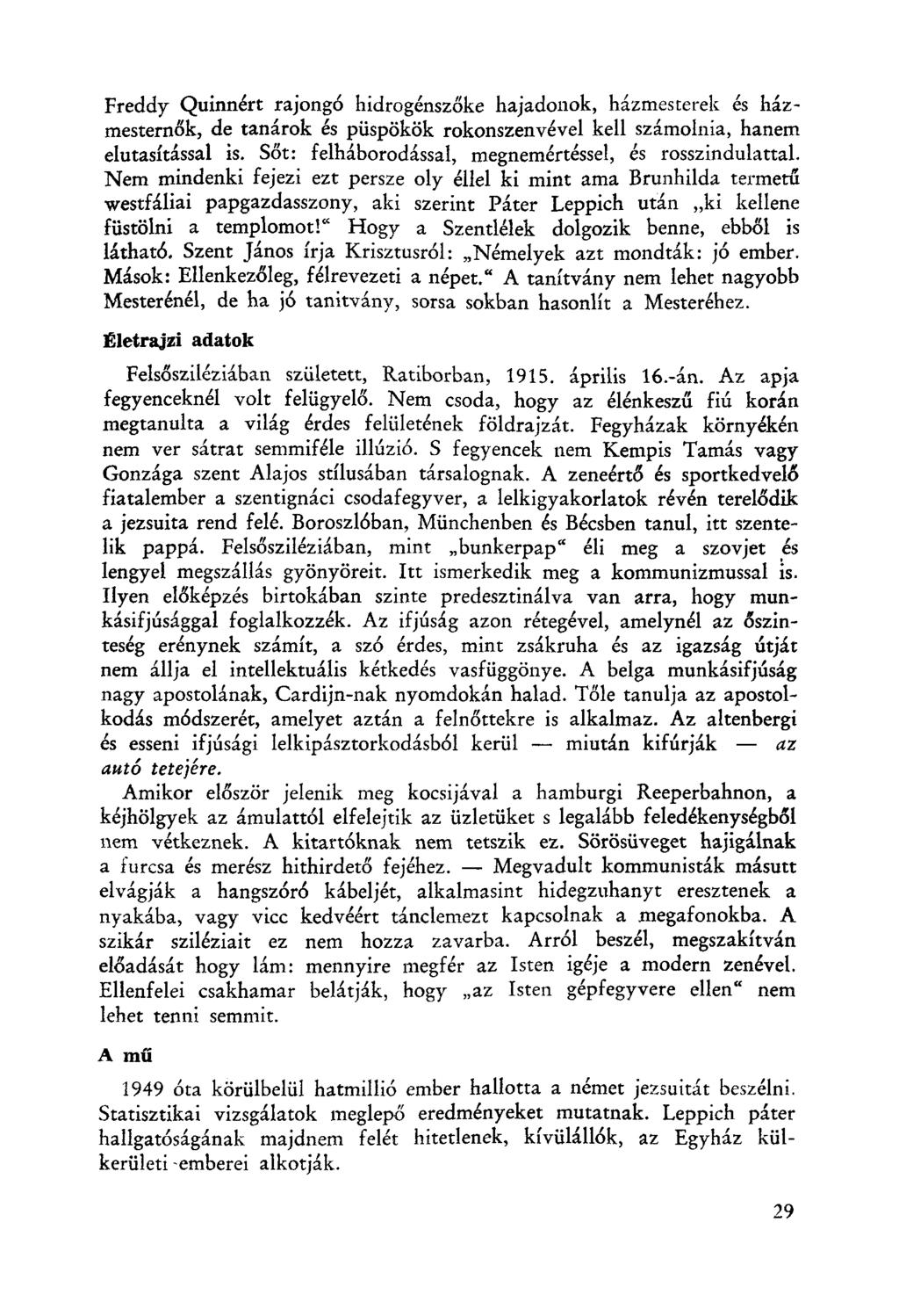 Freddy Quinnért rajongó hidrogénezőke hajadonok, házmcsterek és házmesternők, de tanárok és püspökök rokonszenvével kell számolnia, hanem elutasítással is.