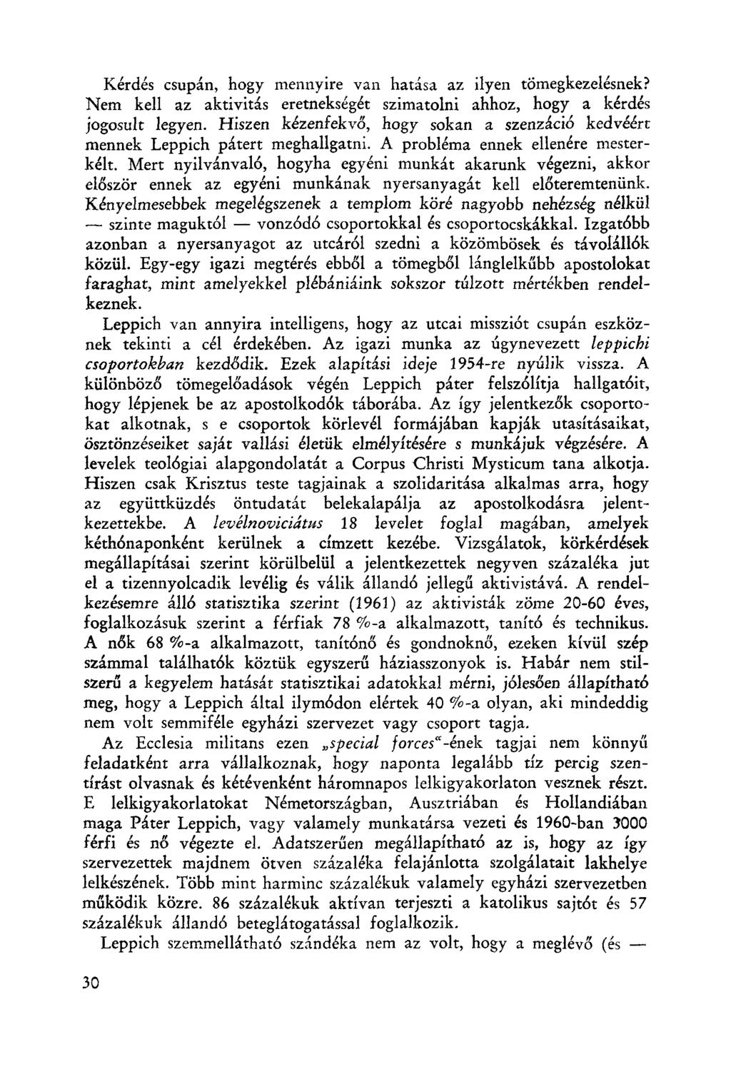 Kérdés csupán, hogy mennyire van hatása az ilyen tömegkezelésnek? Nem kell az aktivitás eretnekségér szimatolni ahhoz, hogy a kérdés jogosult legyen.