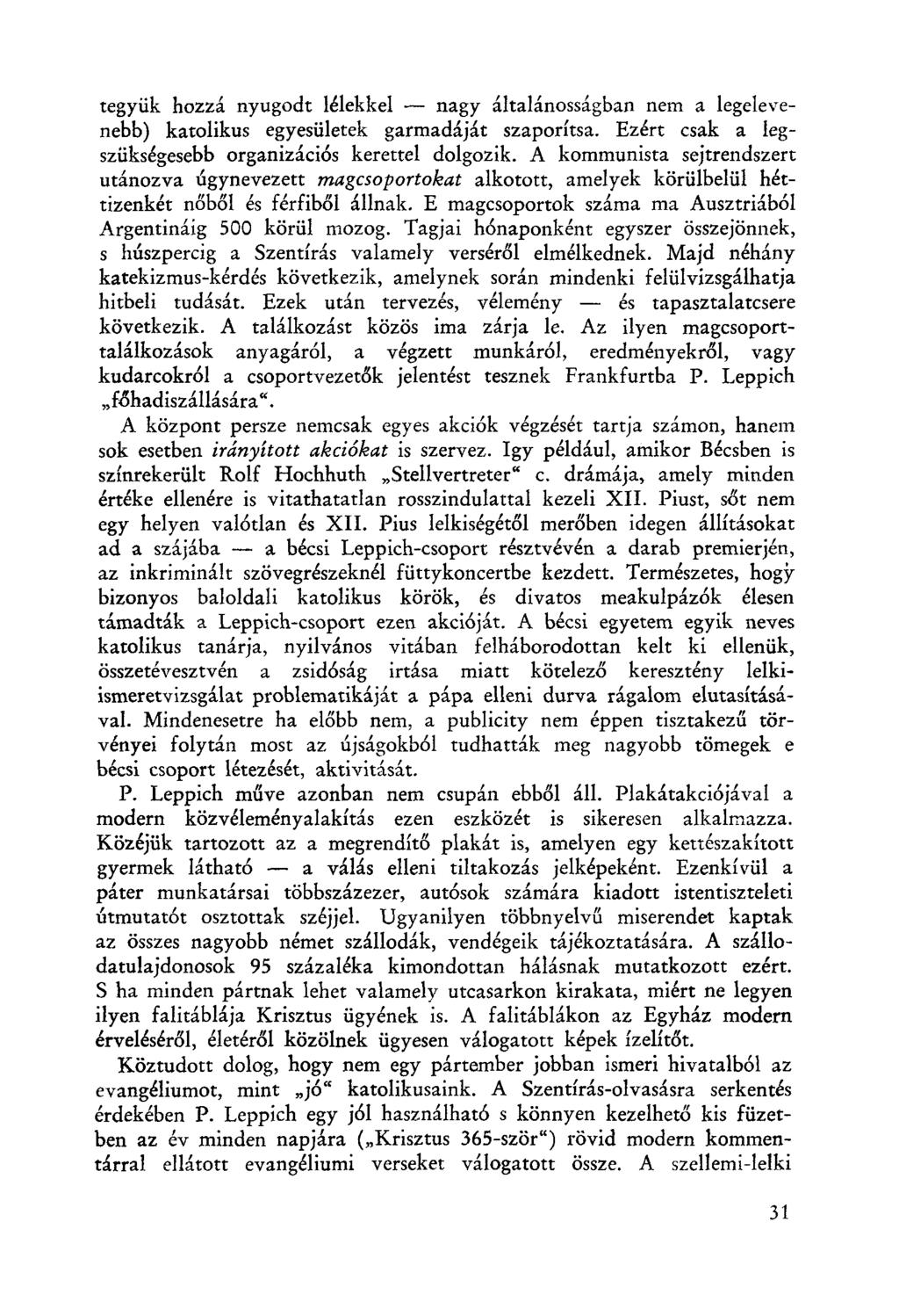 tegyük hozzá nyugodt lélekkel - nagy általánosságban nem a legelevenebb) katolikus egyesületek garmadáját szaporítsa. Ezért csak a legszükségesebb organizációs kerettel dolgozik.