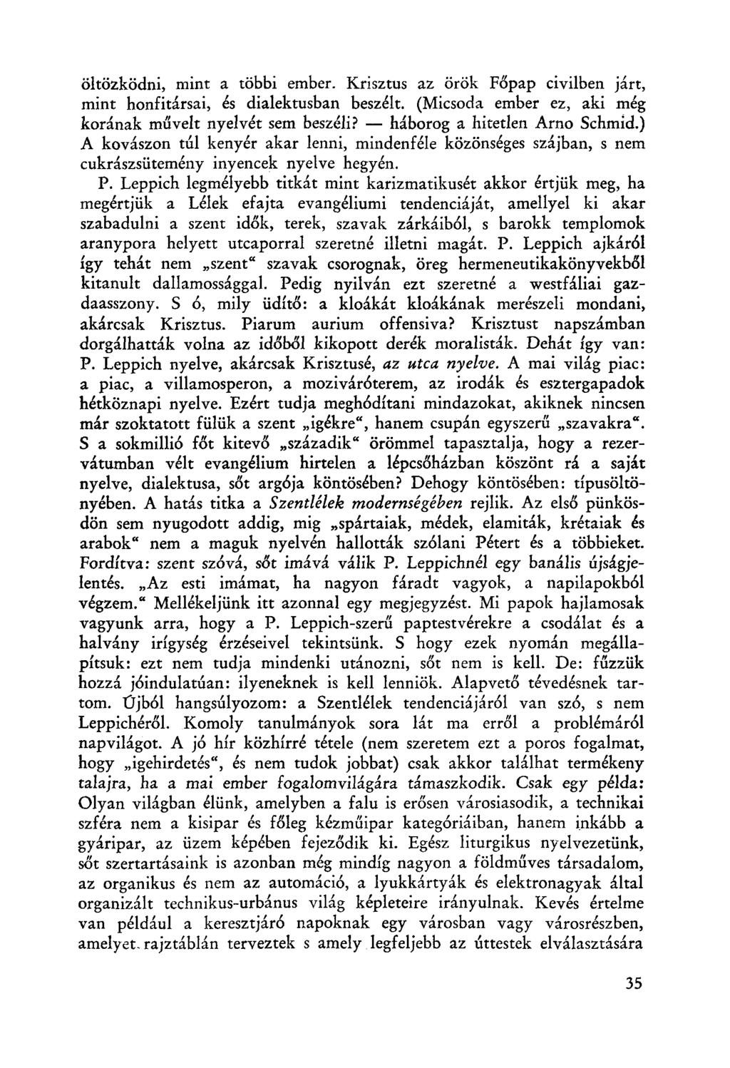 öltözködni, mint a többi ember. Krisztus az örök Főpap civilben járt, mint honfitársai, és dialektusban beszélt. (Micsoda ember ez, aki még korának mi'ívelt nyelvét sem beszéli?