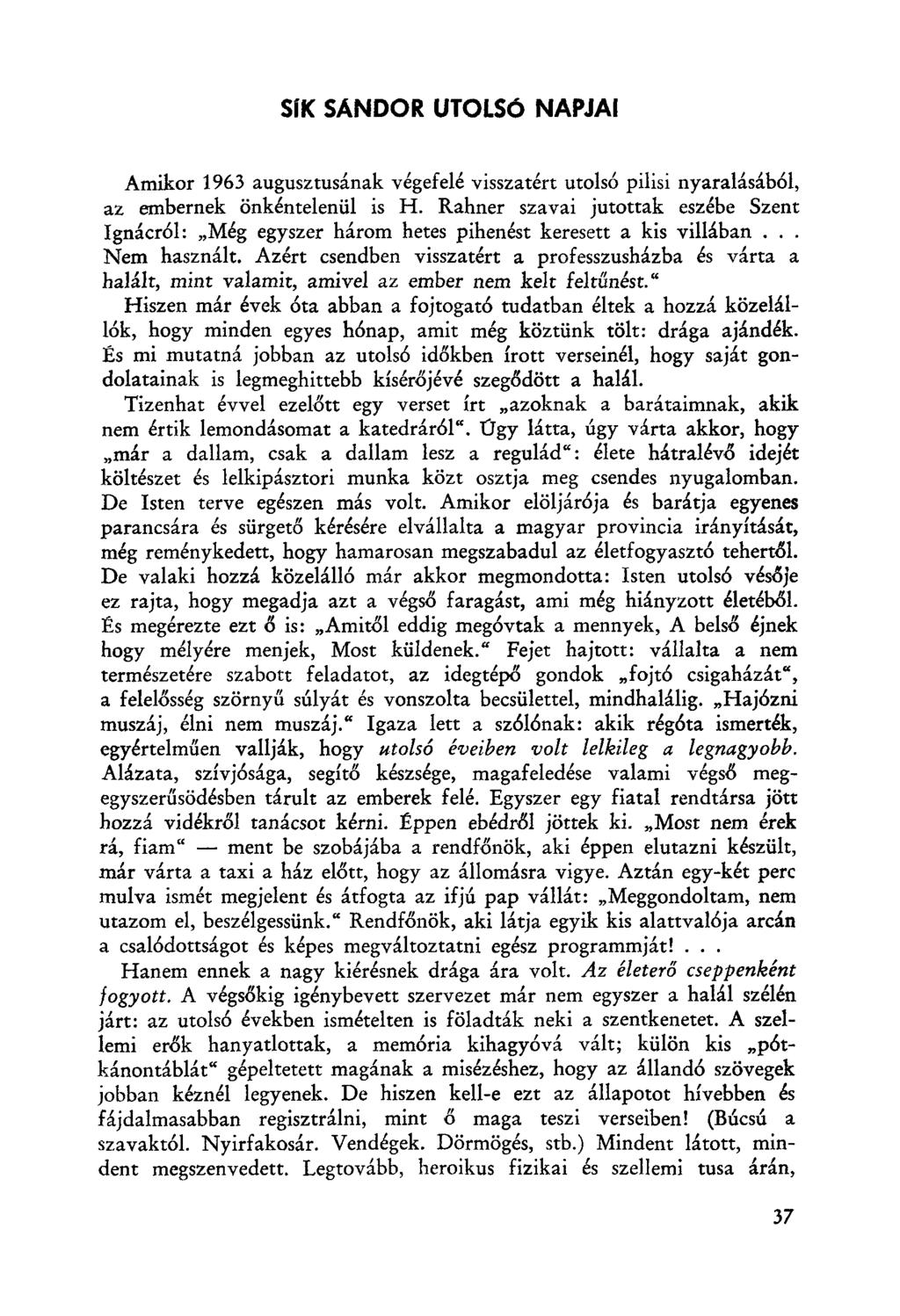 SiK SANDOR UTOLSó NAPJAI Amikor 1963 augusztusának végefelé visszatért utolsó pilisi nyaralásából, az embernek önkéntelenül is H. Rahner szavai jutottak eszébe Szent Ignácról.