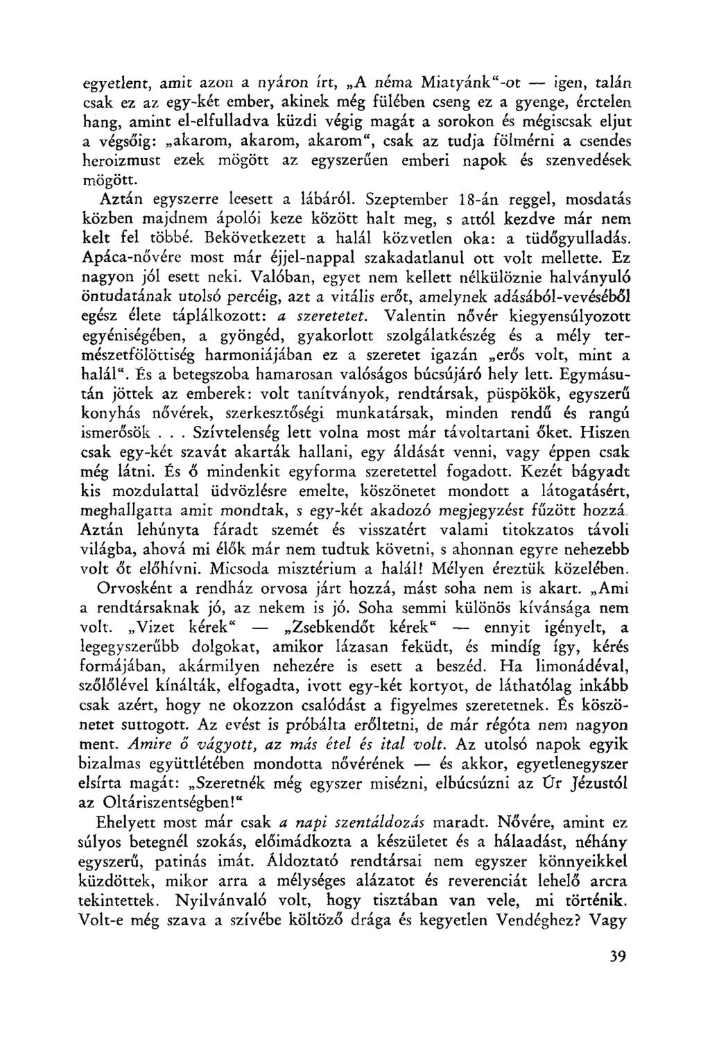 egyetlent, amit azon a nyáron írt, "A néma Miaryánk'i-ot - igen, talán csak ez az egy-két ember, akinek még fülében cseng ez a gyenge, érctelen hang, amint el-elfulladva küzdi végig magát a sorokon