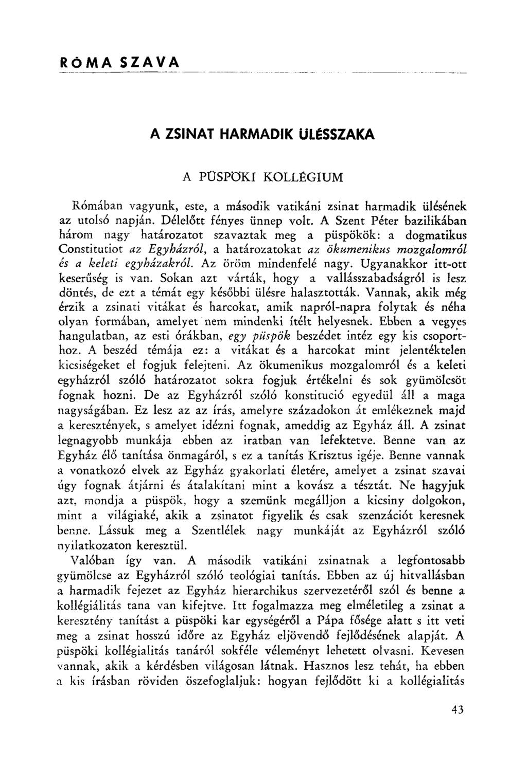RÓMA SZAVA A ZSINAT HARMADIK UL~SSZAKA A PüSPöKI KOLLÉGIUM Rómában vagyunk, este, a második vatikáni zsinat harmadik ülésének az utolsó napján. Délelőtt fényes ünnep volt.