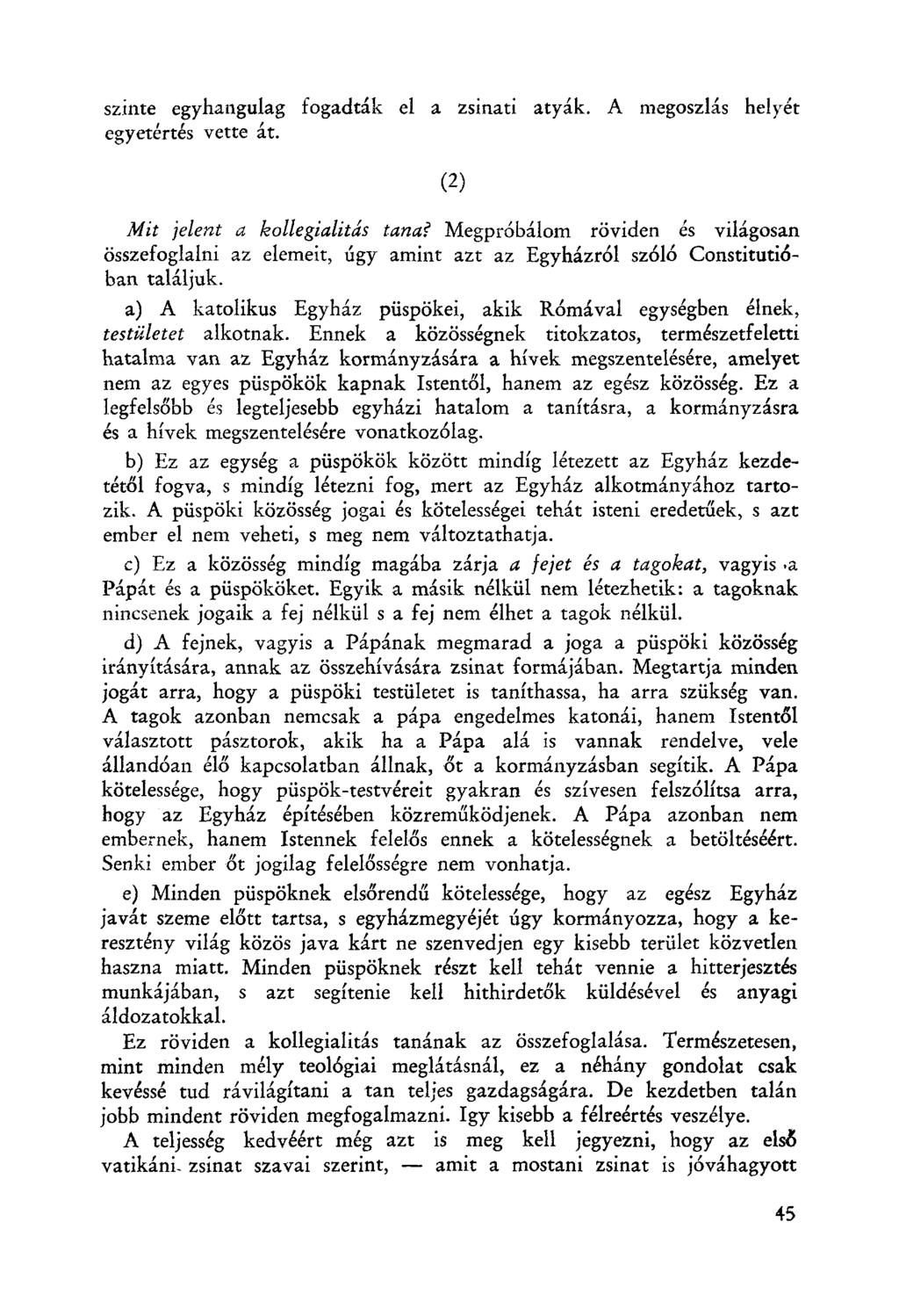 szinte egyhangulag fogadták el a zsinan atyák. A megoszlás helyét egyetértés vette át. (2) Mit jelent a kollegialitás tana?