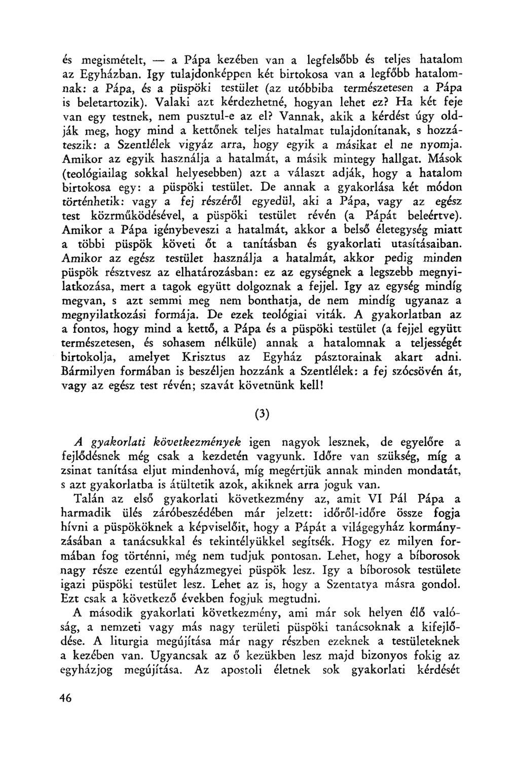 és megismételt, - a Pápa kezében van a legfelsőbb és teljes hatalom az Egyházban.