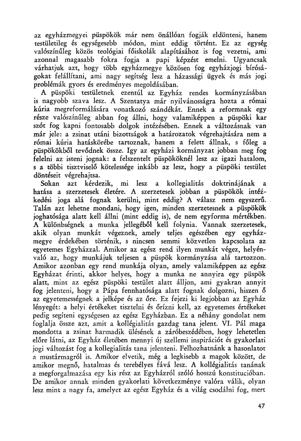 az egyházmegyei püspökök már nem öná1l6an fogják eldönteni, hanem testületileg és egységesebb m6don, mint eddig történt.