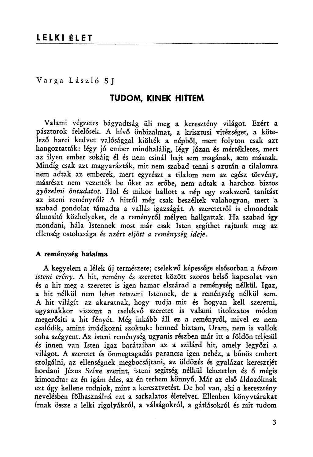 LELKI ÉLET Varga Lászl6 SJ TUDOM, KINEK HlnEM Valami végzetes bágyadtság üli meg a keresztény világot. Ezért a pásztorok felelősek.