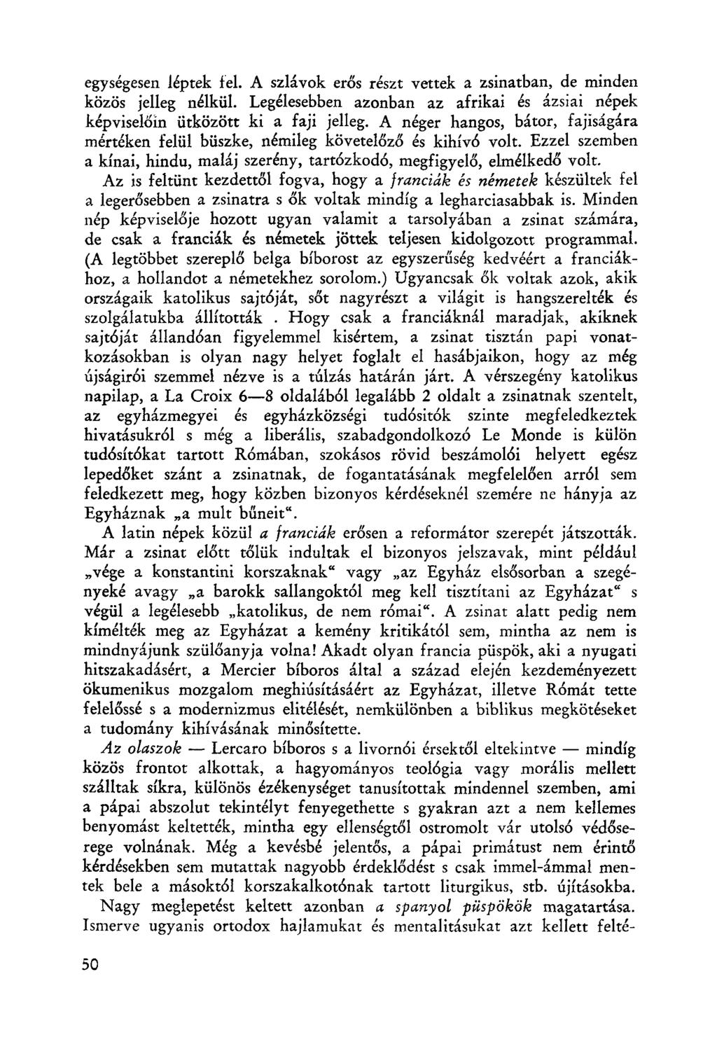 egységesen léptek fel. A szlávok erős részt vettek a zsinatban, de minden közös jelleg nélkül. Legélesebben azonban az afrikai és ázsiai népek képviselöiri ütközött ki a faji jelleg.