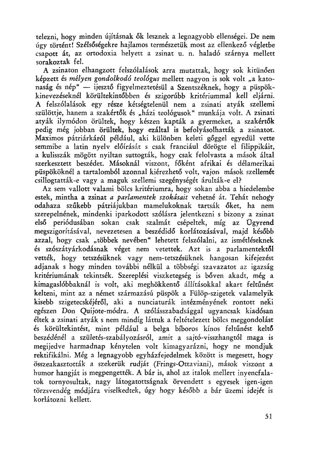telezni, hogy minden újításnak ők lesznek a legnagyobb ellenségei. De nem úgy történt! Szélsőségekre hajlamos természetük most az ellenkező végletbe csapott át, az ortodoxia helyett a zsinat u. n. haladó szárnya mellett sorakoztak fel.