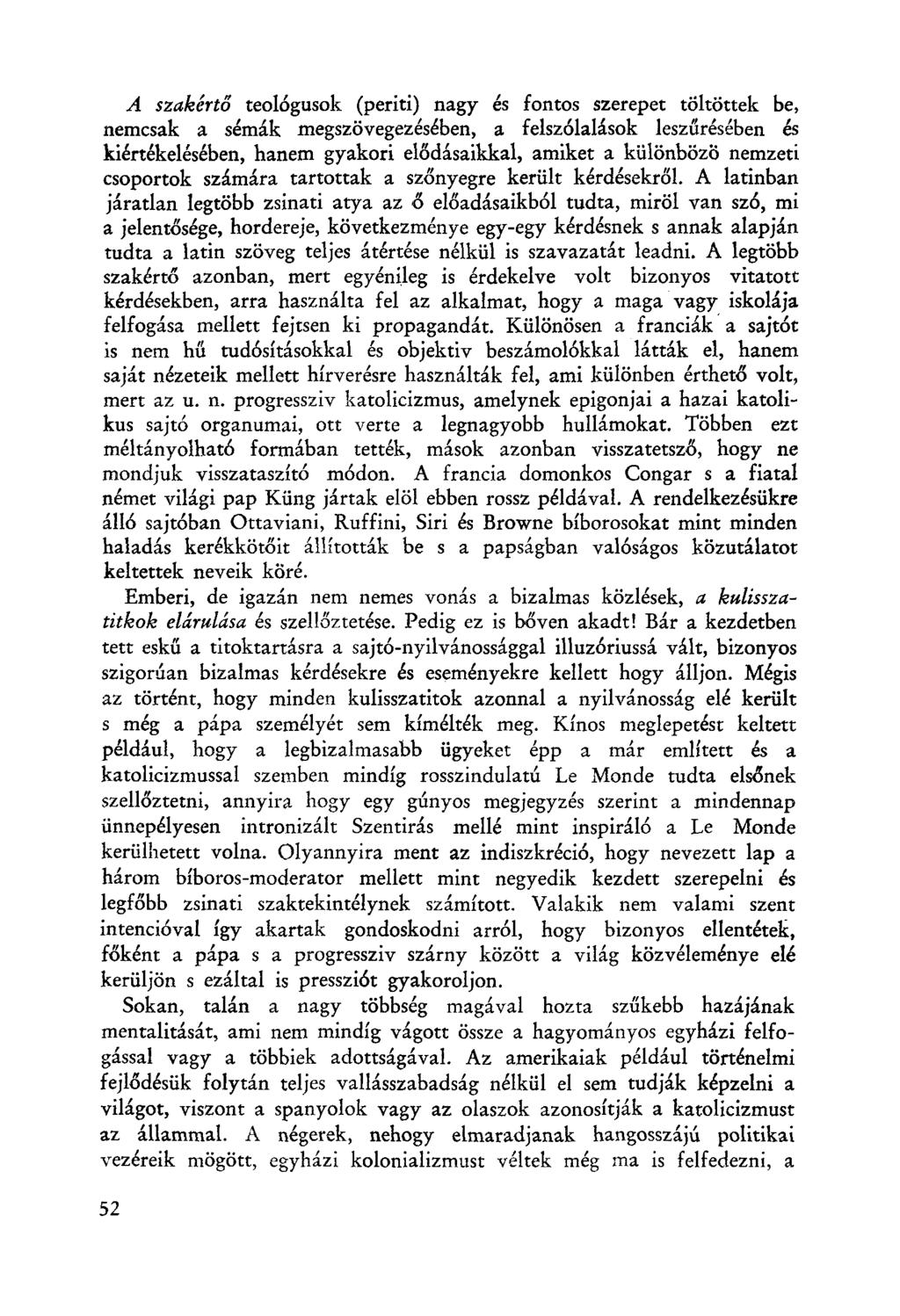 A szakértő teológusok (periti) nagy és fontos szerepet töltöttek be, nemcsak a sémák megszövegezésében, a felsz6lalások leszűrésében és kiértékelésében.
