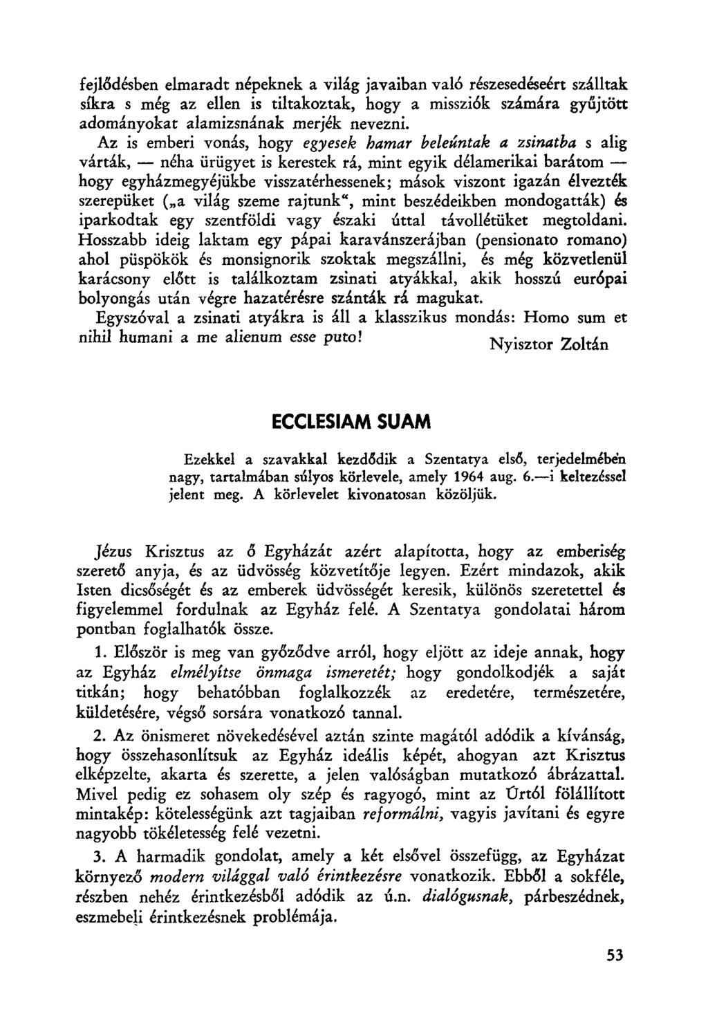 fejlődésben elmaradt népeknek a világ javaiban val6 részesedéseért szálltak síkra s még az ellen is tiltakoztak, hogy a misszi6k számára gylíjtött adományokat alamizsnának rnerjék nevezni.