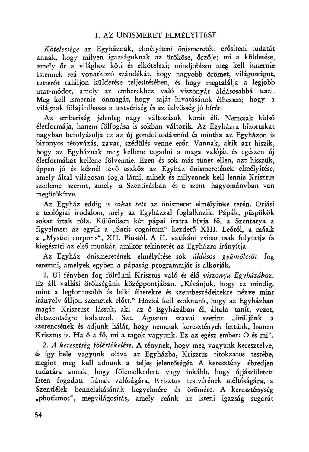 L AZ ONISMERET ELMÉLYÍTÉSE Kötelessége az Egyháznak, elmélyíteni őnismeretét: erősíteni tudatát annak, hogy milyen igazságoknak az örököse, őrz6je; mi a külderése, amelyéít a világhoz köti és