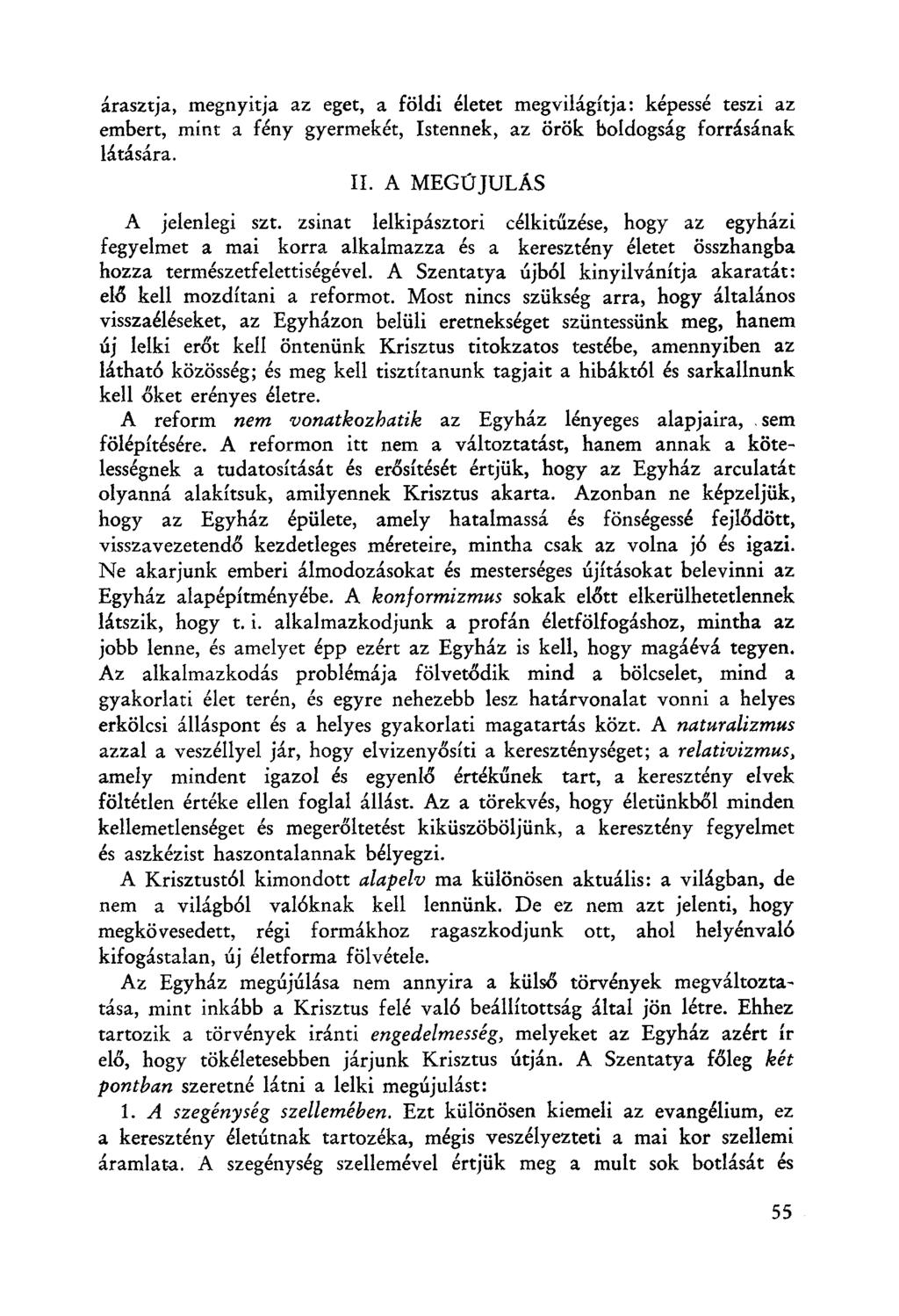 árasztja, megnyitja az eget, a földi életet megvilágítja: képessé teszi az embert, rnint a fény gyermekét, Istennek, az örök boldogság forrásának látására. II.