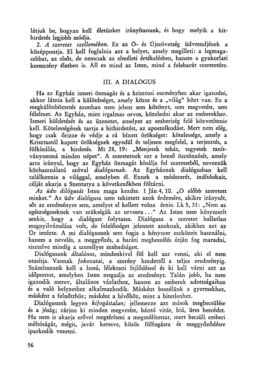 látjuk be, hogyan kell életünket irányítanunk, és hogy melyik a hithirdetés legjobb módja. 2. A szeretet szellemében. Ez az ó- és Újszövetség üdvrendjének a középpontja.