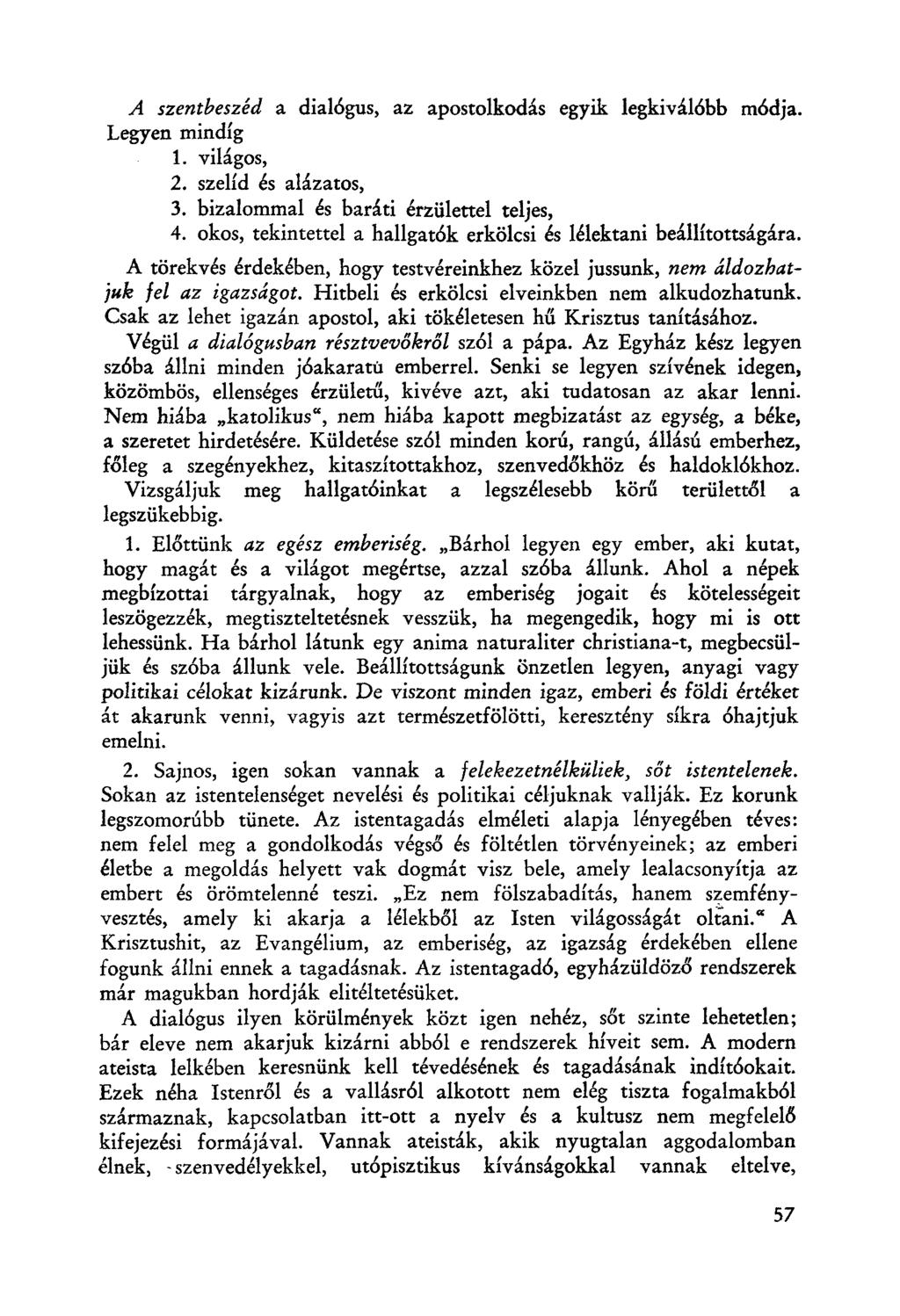 A szentbeszéd a dialógus, az apostolkodás egyik legkiválóbb módja. Legyen mindíg 1. világos, 2. szelíd és alázatos, 3. bizalommal és baráti érzülettel teljes, 4.