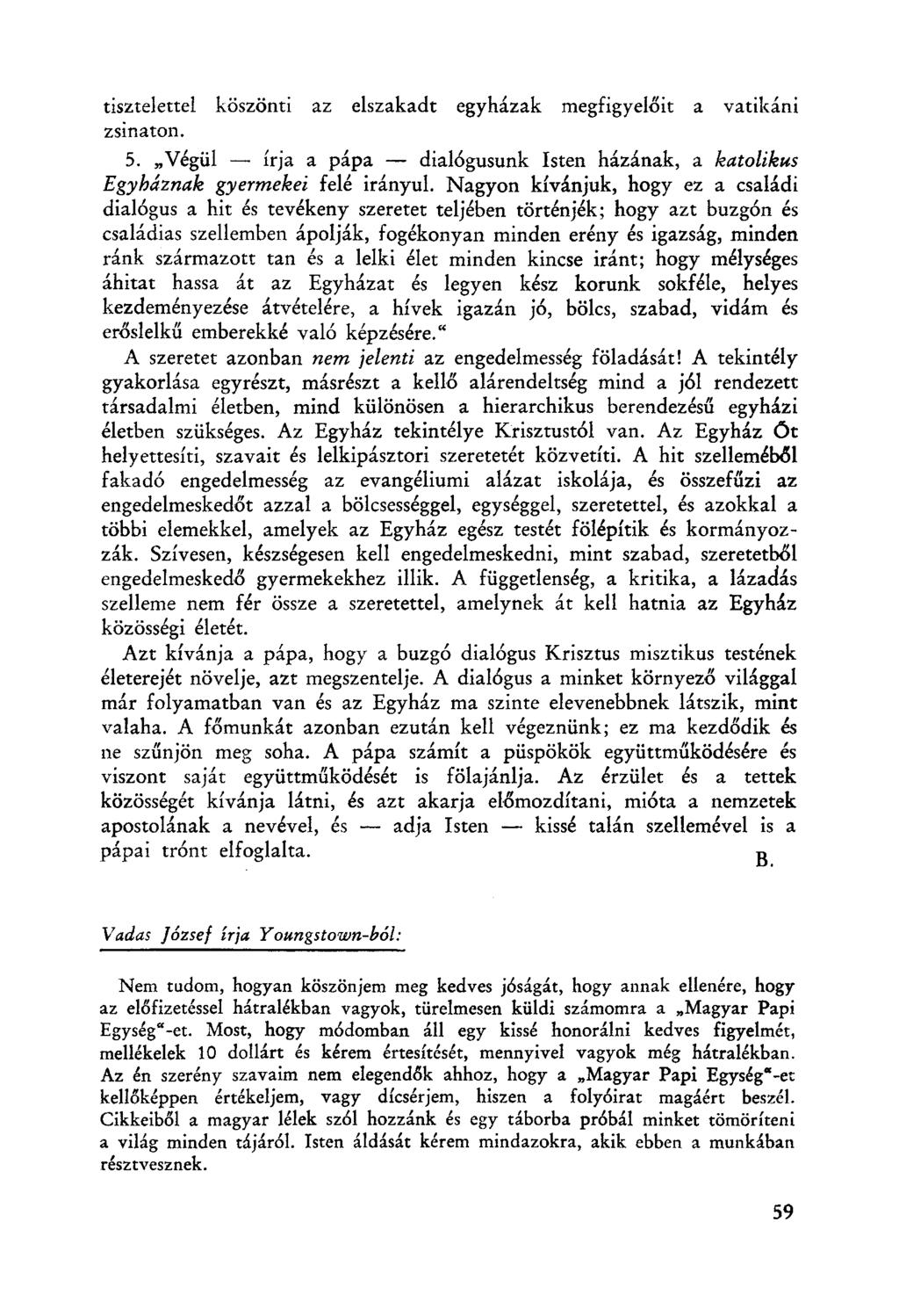 tisztelettel köszönti az elszakadt egyházak megfigyelőic a vatikáni zsinaton. 5. "Végül - írja a pápa - dialógusunk Isten házának, a katolikus Egyháznak gyermekei felé irányul.