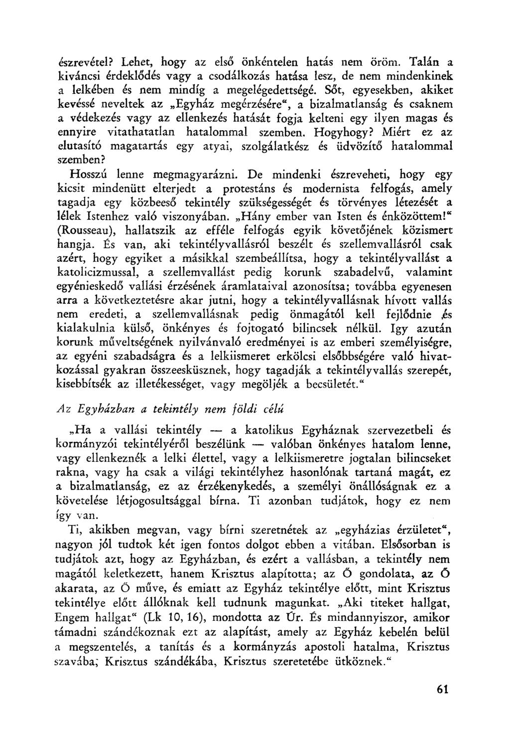 észrevétel? Lehet, hogy az első önkéntelen hatás nem öröm. Talán a kiváncsi érdeklődés vagy a csodálkozás hatása lesz, de nem mindenkinek a lelkében és nem mindíg a megelégedettségé.