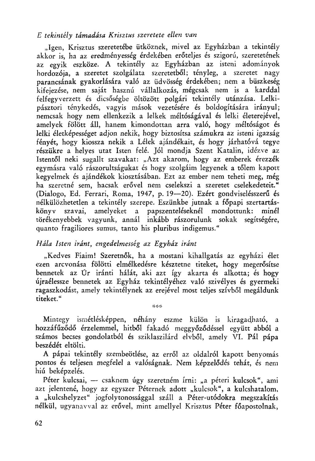 E tekintély támadása Krisztus szeretete ellen van "Igen, Krisztus szeretetébe ütköznek, mivel az Egyházban a tekintély akkor is, ha az eredményesség érdekében erőteljes és szigorú, szerétetének az