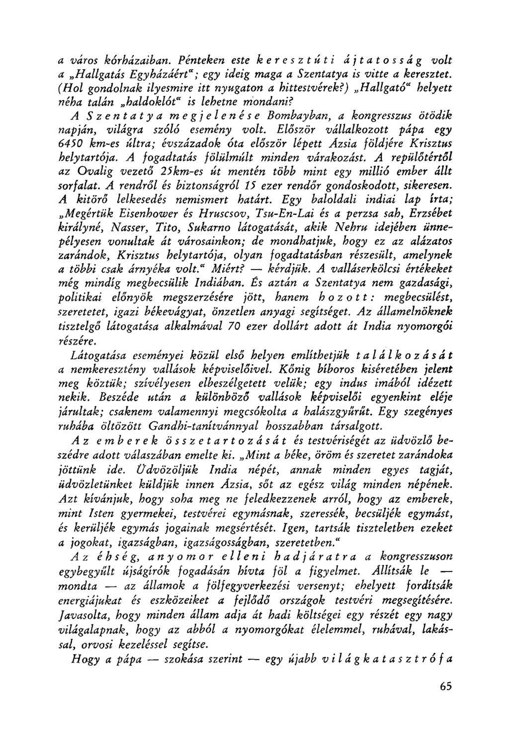 a város kórházaiban. Pénteken este k e r e s z t ú t i á j t a t o s s á g volt a "Hallgatás Egy házáért"; egy ideig maga a Szentatya is vitte a keresztet.
