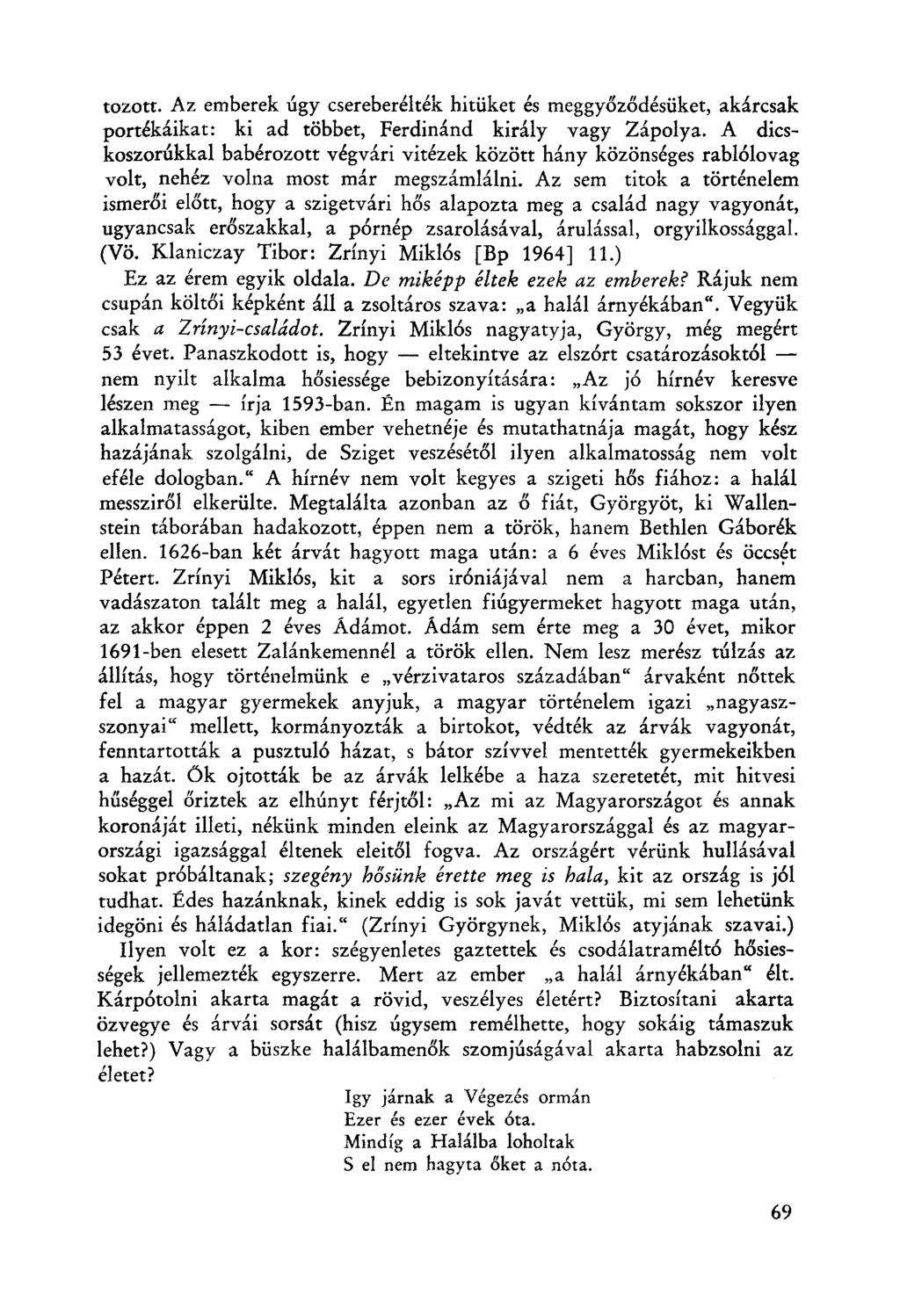 tozott. Az emberek úgy csereberélték hitüket és meggyőződésüket, akárcsak portékáikat: ki ad többet, Ferdinánd király vagy Zápolya.