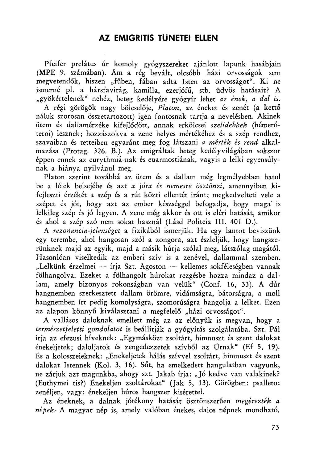 AZ EMIGRITIS TUNETEI ELLEN Pfeifer prelátus úr komoly gyógyszereket ajánlott lapunk hasábjain (MPE 9. számában).