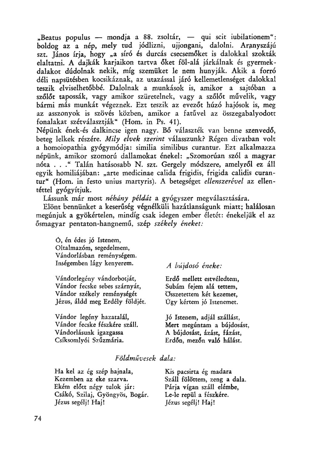 "Beatus populus - mondja a 88. zsoltár, - qui scit iubilationem": boldog az a nép, mely tud j6dlizni, ujjongani, dalolni.
