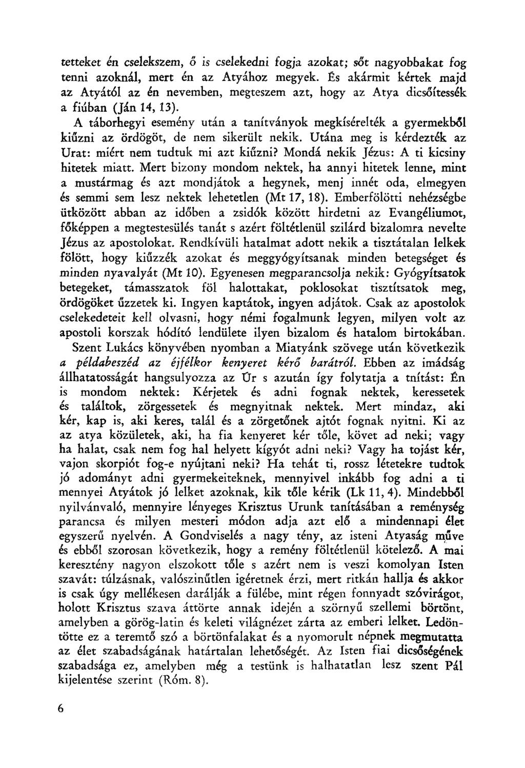 tetteket én cselekszem, ő is cselekedni fogja azokat; sőt nagyobbakat fog tenni azoknál, mert én az Atyához megyek.