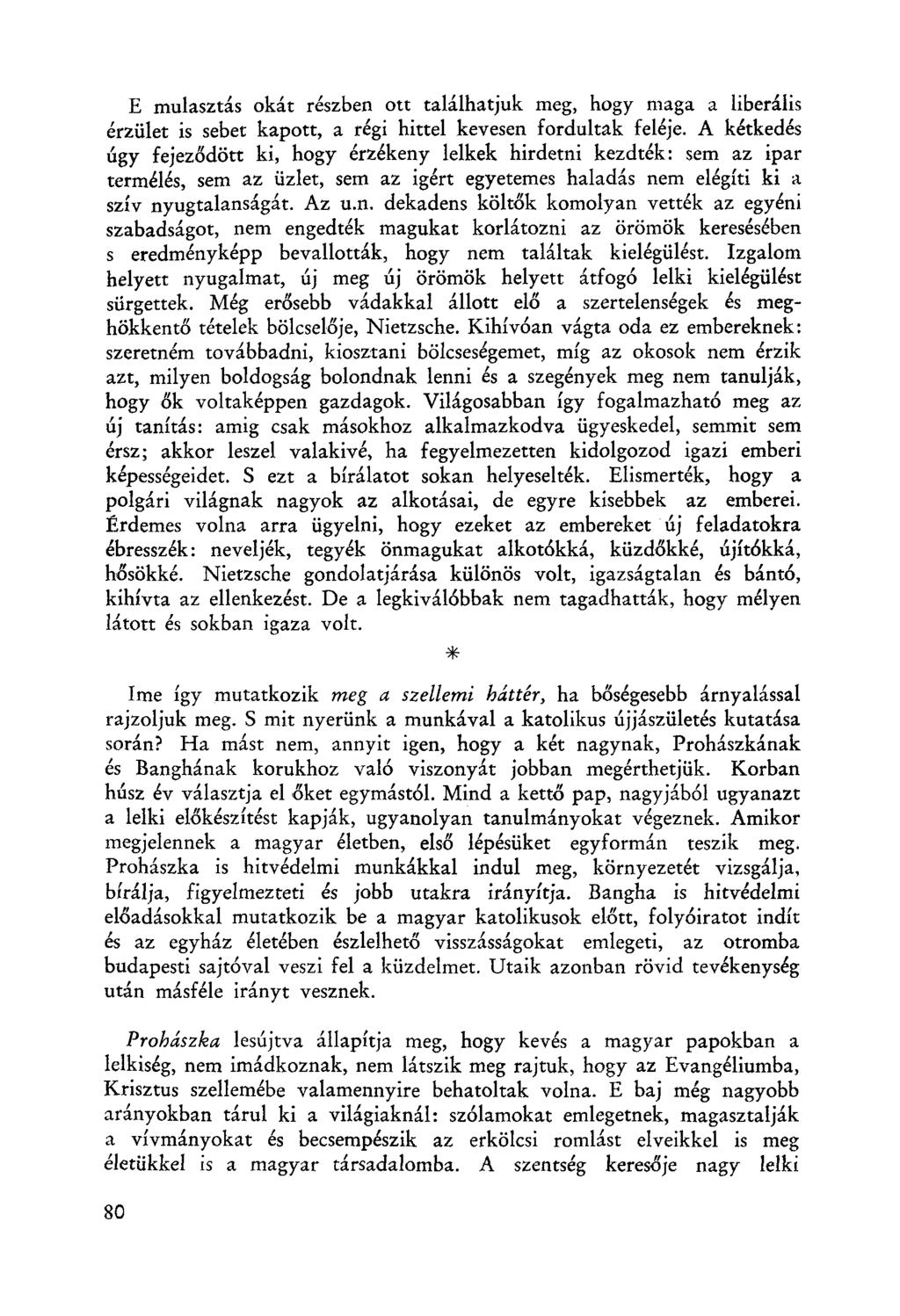 E mulasztás okát részben ott találhatjuk meg, hogy maga a liberális érzület is sebet kapott, a régi hittel kevesen fordultak feléje.