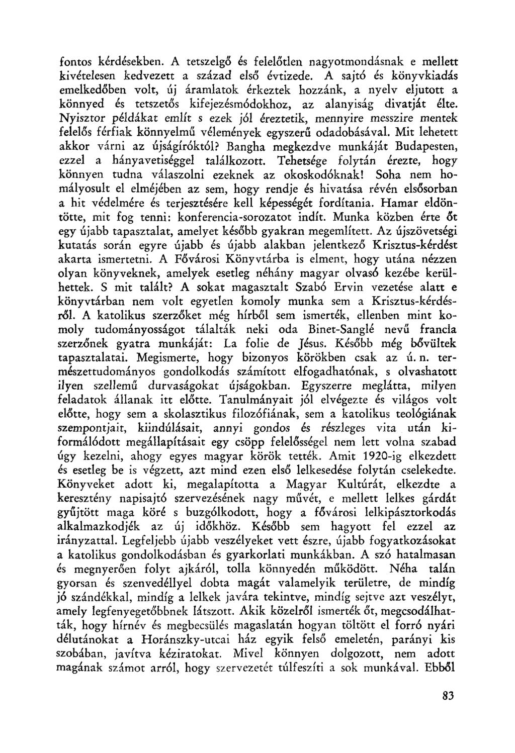 fontos kérdésekben. A tetszelgő és felelőtlen nagyotmondásnak e mellett kivételesen kedvezett a század első évtizede.