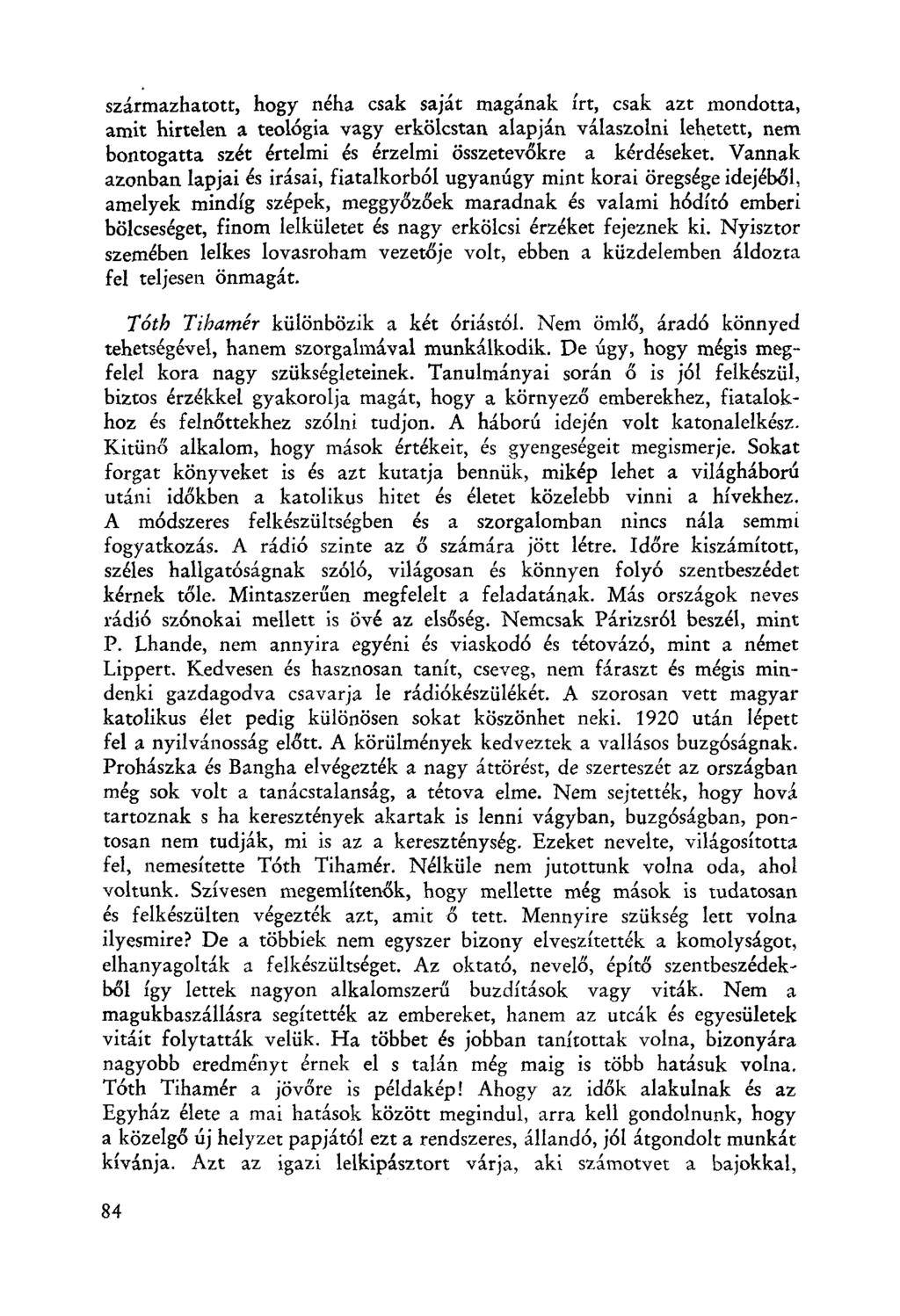 származhatott, hogy néha csak saját magának írt, csak azt mondotta, amit hirtelen a teológia vagy erkölcstan alapján válaszolni lehetett, nem bontogatta szét értelmi és érzelmi összetevökre a