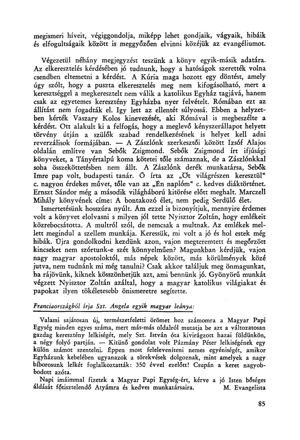 megismeri híveit, végiggondolja, miképp lehet gondjaik, vágyaik, hibáik és elfogultságaik között is meggyőzően elvinni közéjük az evangéliumot.
