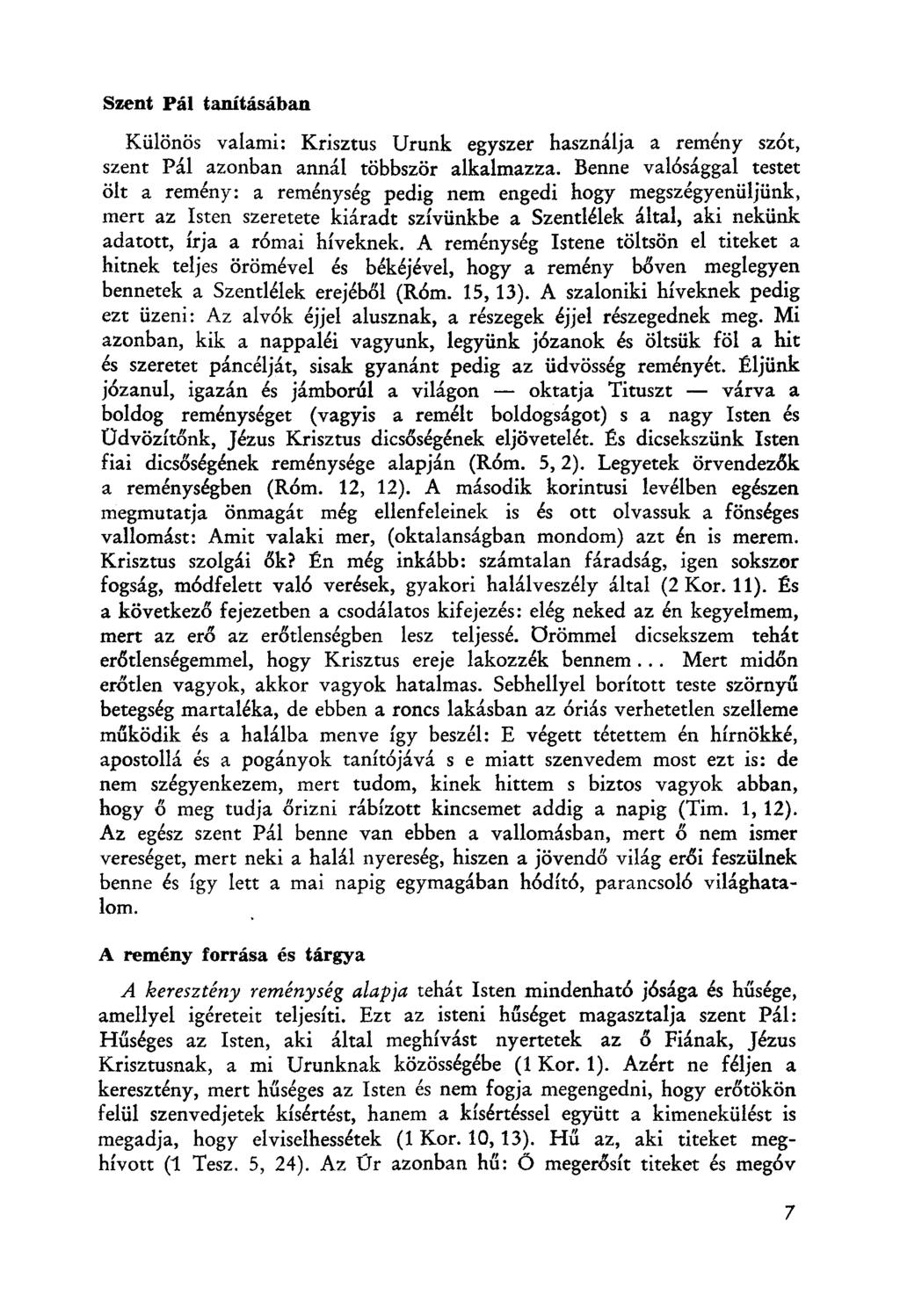Szent Pál tanításában Különös valami: Krisztus Urunk egyszer használja a remény szót, szent Pál azonban annál többször alkalmazza.