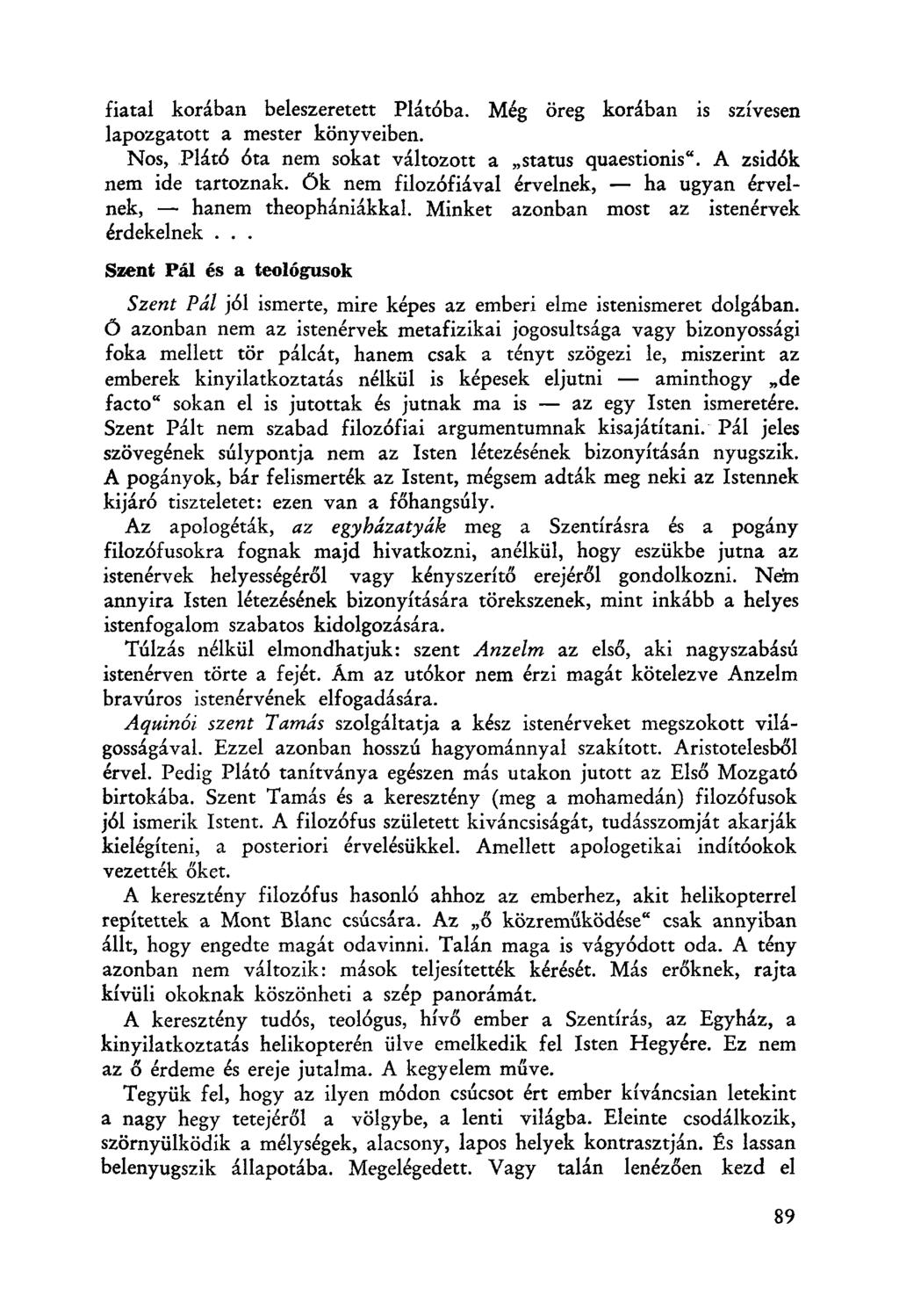 fiatal korában beleszeretett Plátóba. Még öreg korában is lapozgatott a mester könyveiben. Nos,.Plát6 óta nem sokat változott a nem ide tartoznak. ök nem filozófiával nek, - hanem theophániákkal.