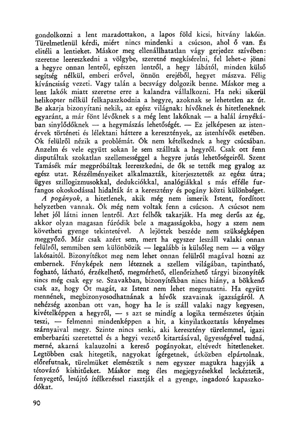 gondolkozni a lent maradottakon, a lapos föld kicsi, hitvány lakóin, Türelmetlenül kérdi, miért nincs mindenki a csúcson, ahol 6 van. És elitéli a lentieket.