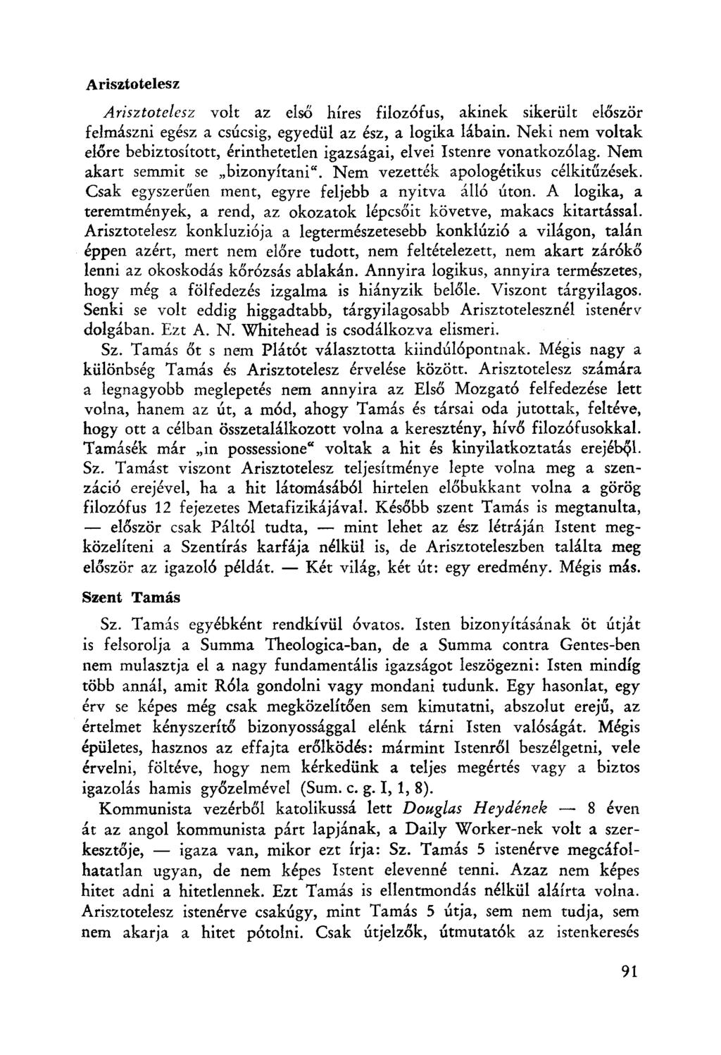 Arisztotelesz Arisztotelesz volt az első híres filoz6fus, akinek sikerült először felmászni egész a csúcsig, egyedül az ész, a logika lábain.