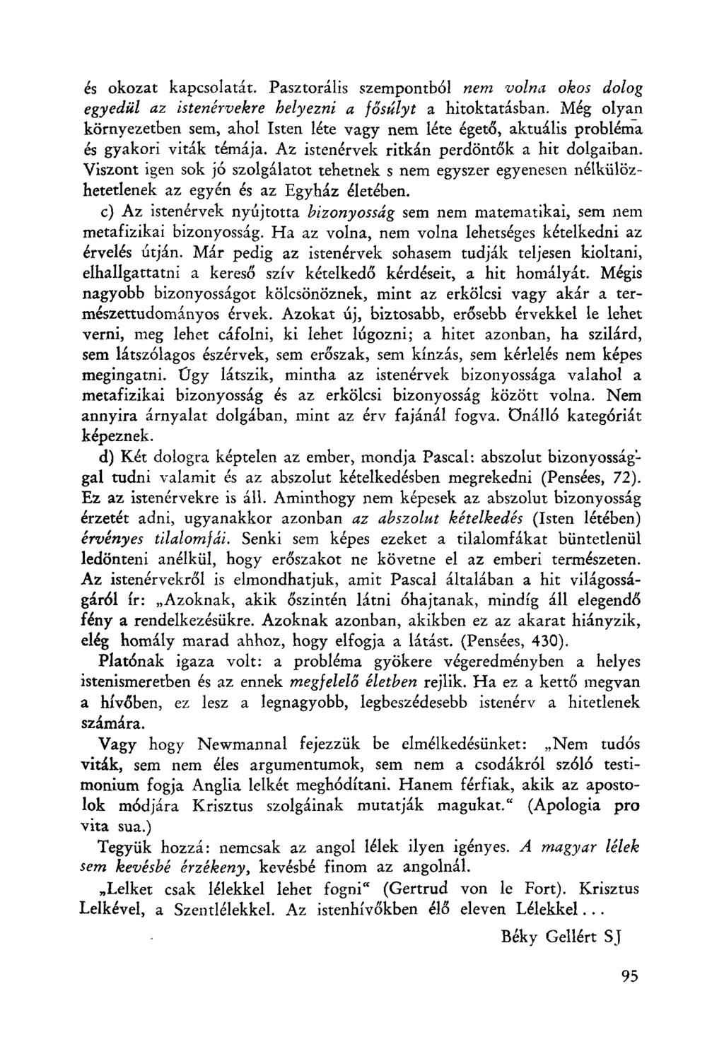 és okozat kapcsolatát. Pasztorális szempontből nem uolna okos dolog egyedül az istenérvekre helyezni a fősúlyt a hitoktatásban.