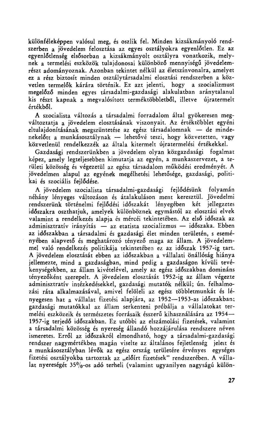 különféleképpen valósul meg, és oszlik fel. Minden kizsákmányoló rendszerben a jövedelem felosztása az egyes osztályokra egyenlőtlen.