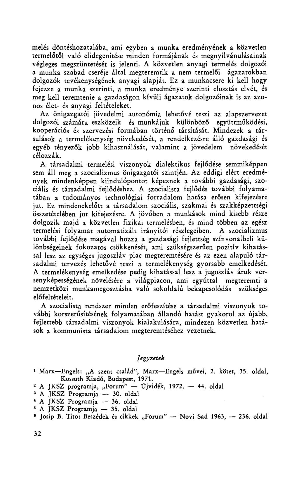 melés döntéshozatalába, ami egyben a munka eredményének a közvetlen termelőtől való elidegenítése minden formájának és megnyilvánulásainak végleges megszüntetését is jelenti.