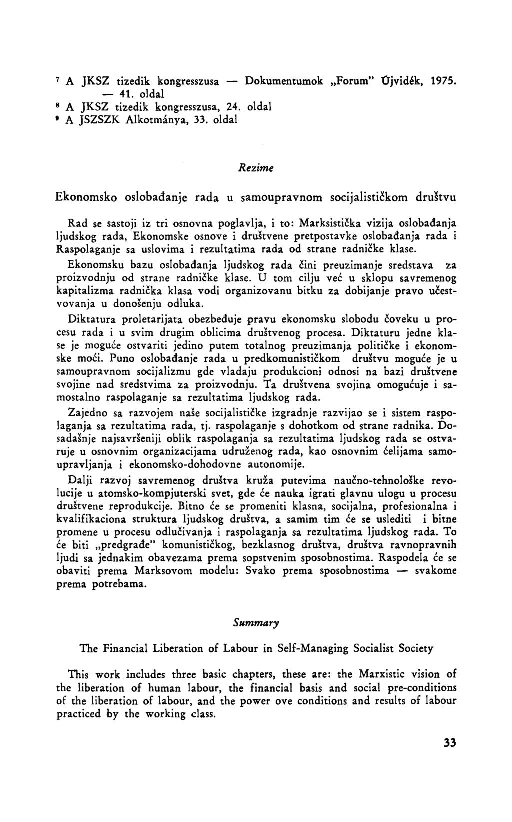 7 A JKSZ tizedik kongresszusa Dokumentumok Forum" Üjvidék, 1975. 41. oldal 8 A JKSZ tizedik kongresszusa, 24. oldal A JSZSZK Alkotmánya, 33.