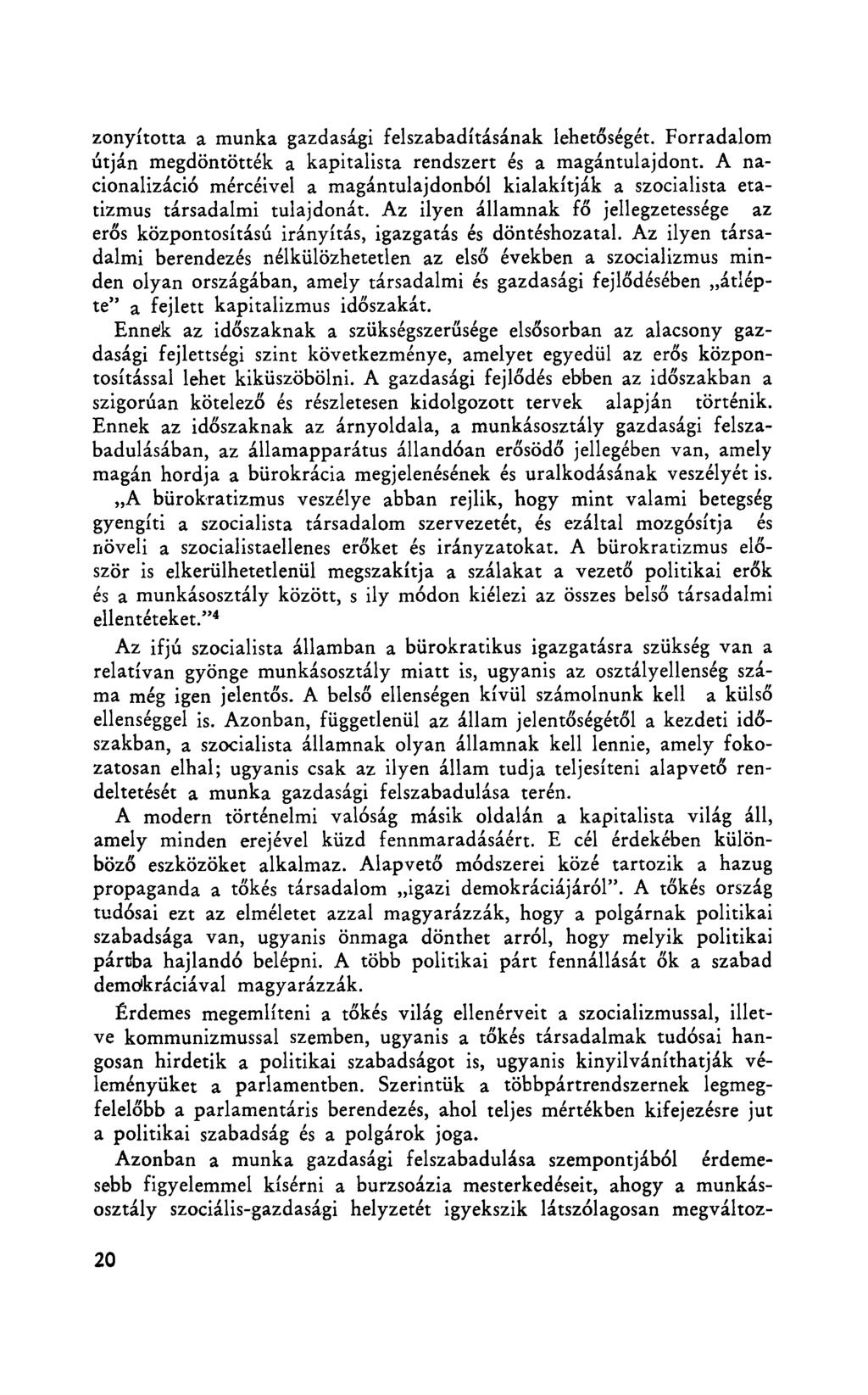 zonyította a munka gazdasági felszabadításának lehetőségét. Forradalom útján megdöntötték a kapitalista rendszert és a magántulajdont.