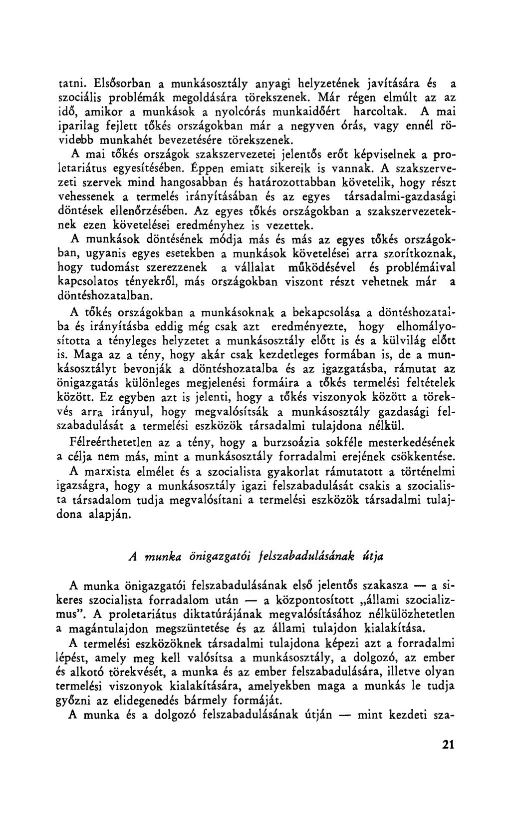 tatni. Elsősorban a munkásosztály anyagi helyzetének javítására és a szociális problémák megoldására törekszenek. Már régen elmúlt az az idő, amikor a munkások a nyolcórás munkaidőért harcoltak.