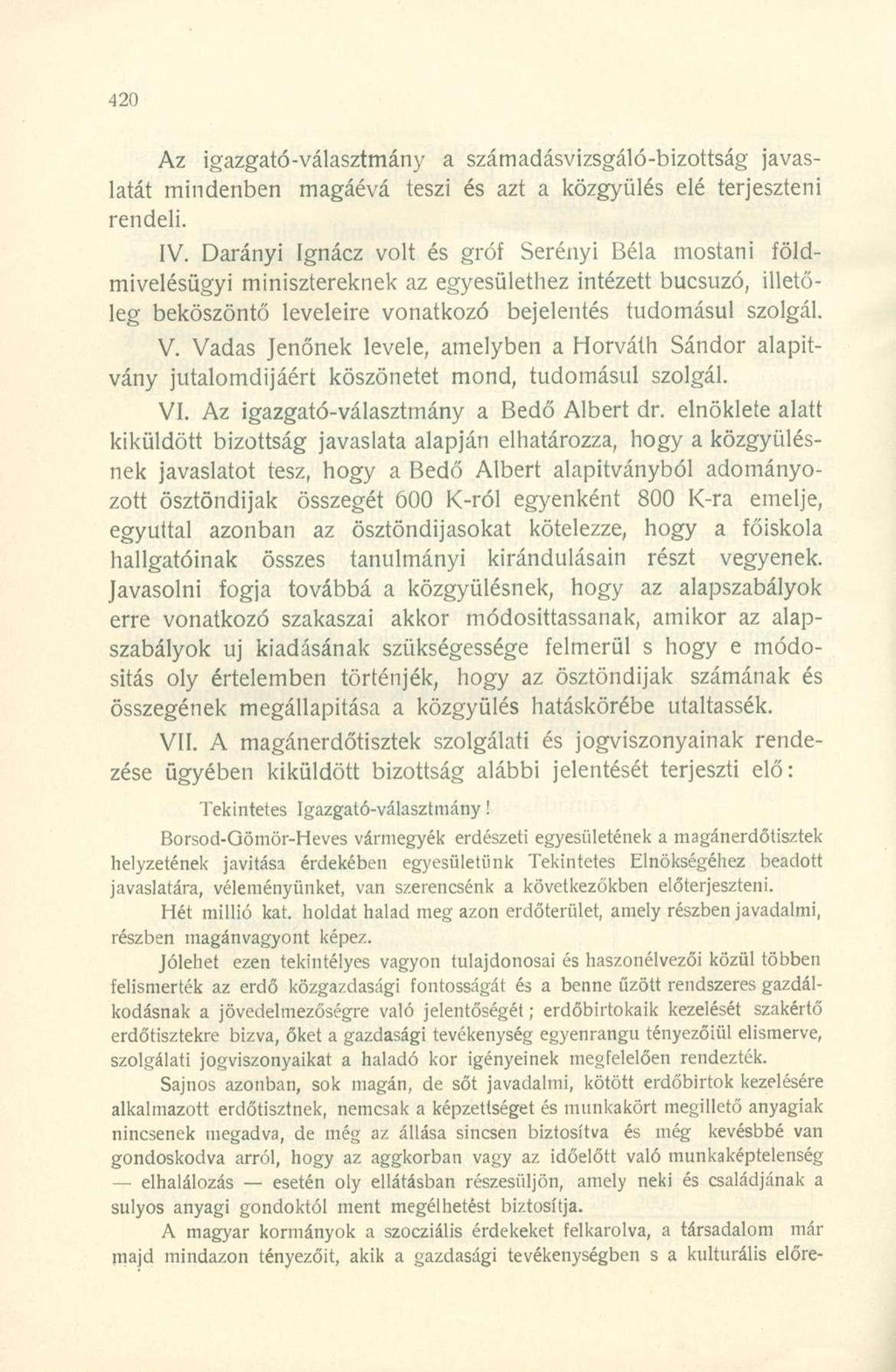 Az igazgató-választmány a számadásvizsgáló-bizottság javaslatát mindenben magáévá teszi és azt a közgyűlés elé terjeszteni rendeli. IV.