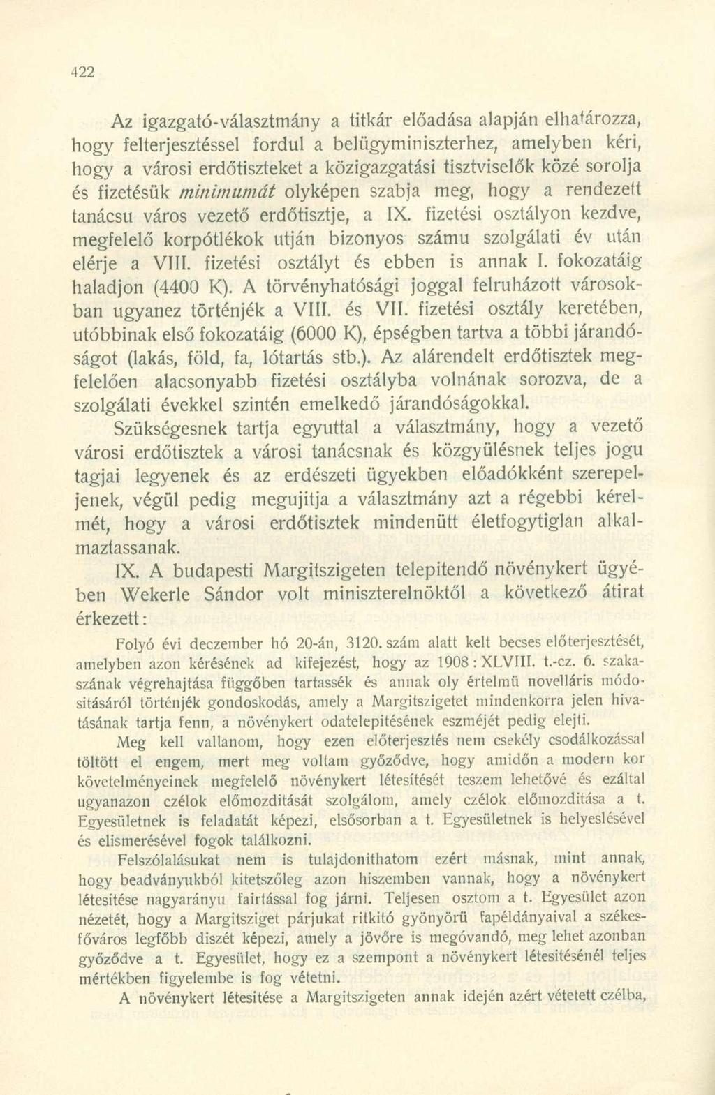 Az igazgató-választmány a titkár előadása alapján elhatározza, hogy elterjesztéssel ordul a belügyminiszterhez, amelyben kéri, hogy a városi erdőtiszteket a közigazgatási tisztviselők közé sorolja és